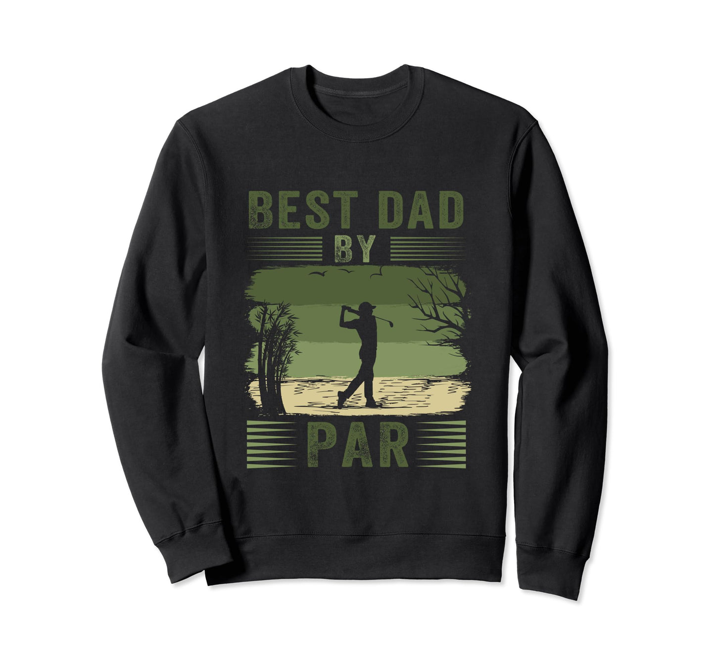 Funny Golfer Golfing Best Dad Sweatshirt - Fun Novelty Design Men Women - T-Shirt, Sweatshirt, Hoodie