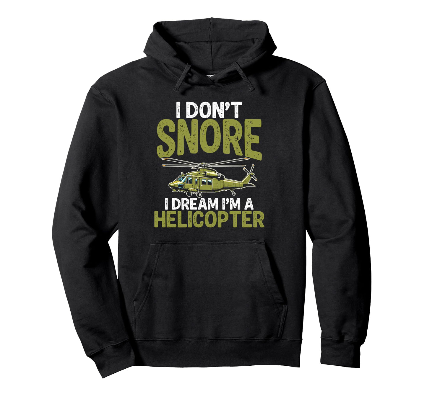 I Dont Snore I Dream Im Helicopter Hoodie - Casual Everyday Wear Men Women - T-Shirt, Sweatshirt, Hoodie