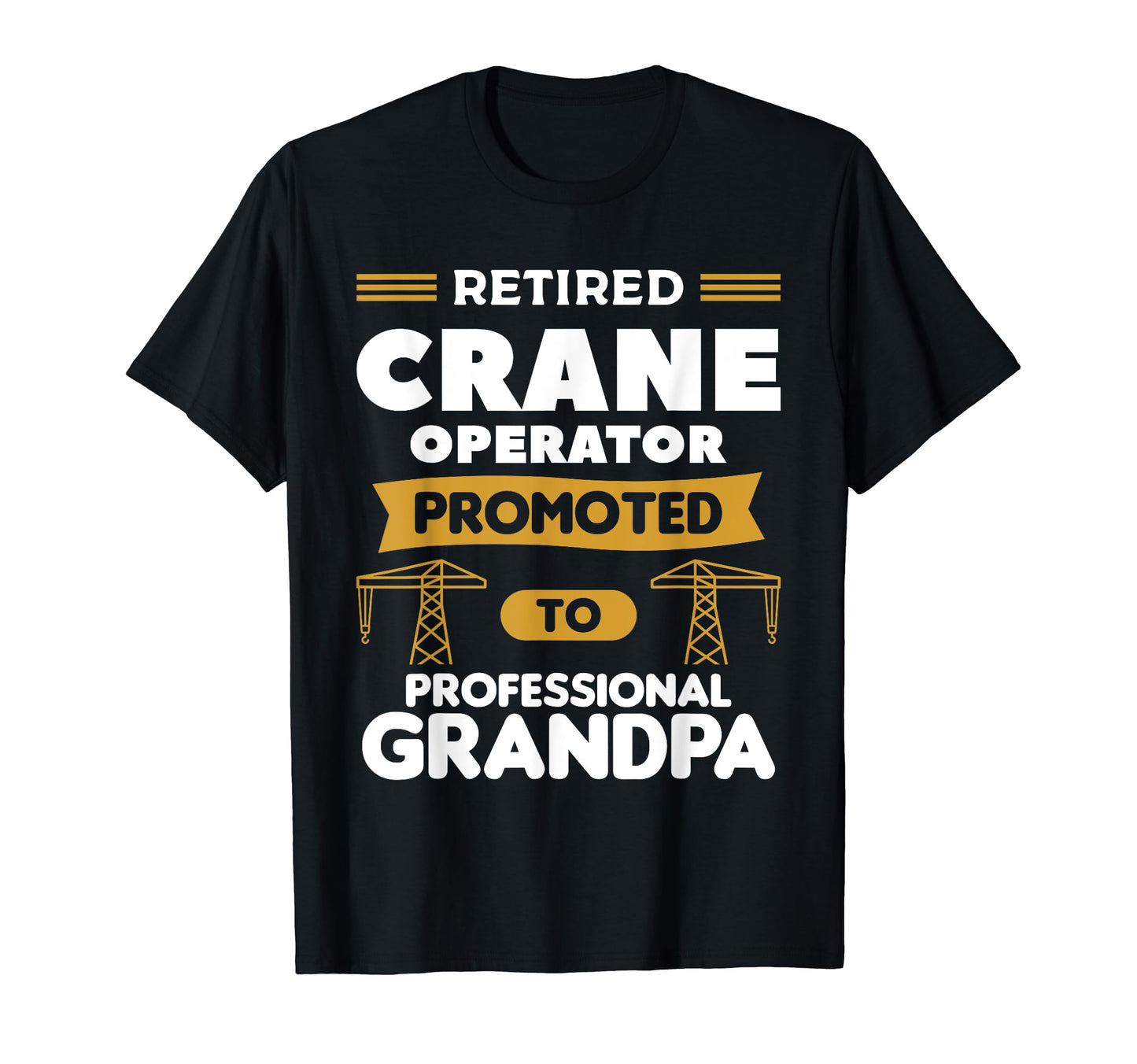 Retired Crane Operator Promoted To T-Shirt - Unique Graphic Unisex - T-Shirt, Sweatshirt, Hoodie
