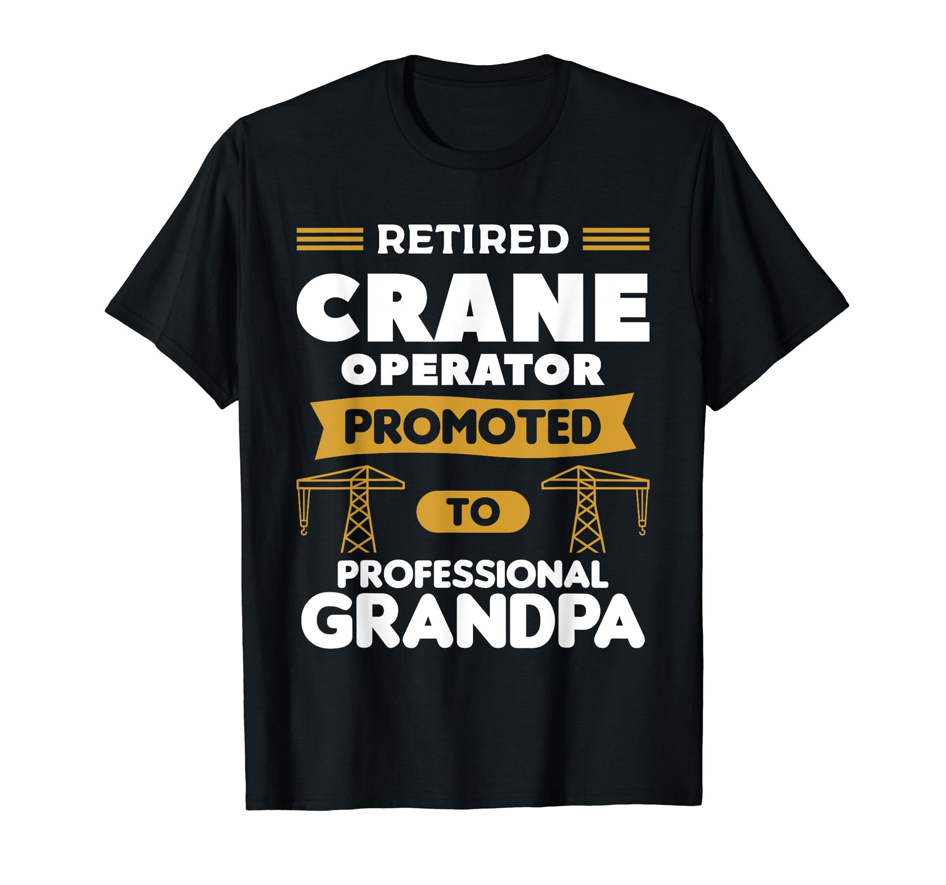 Retired Crane Operator Promoted To T-Shirt - Unique Graphic Unisex - T-Shirt, Sweatshirt, Hoodie