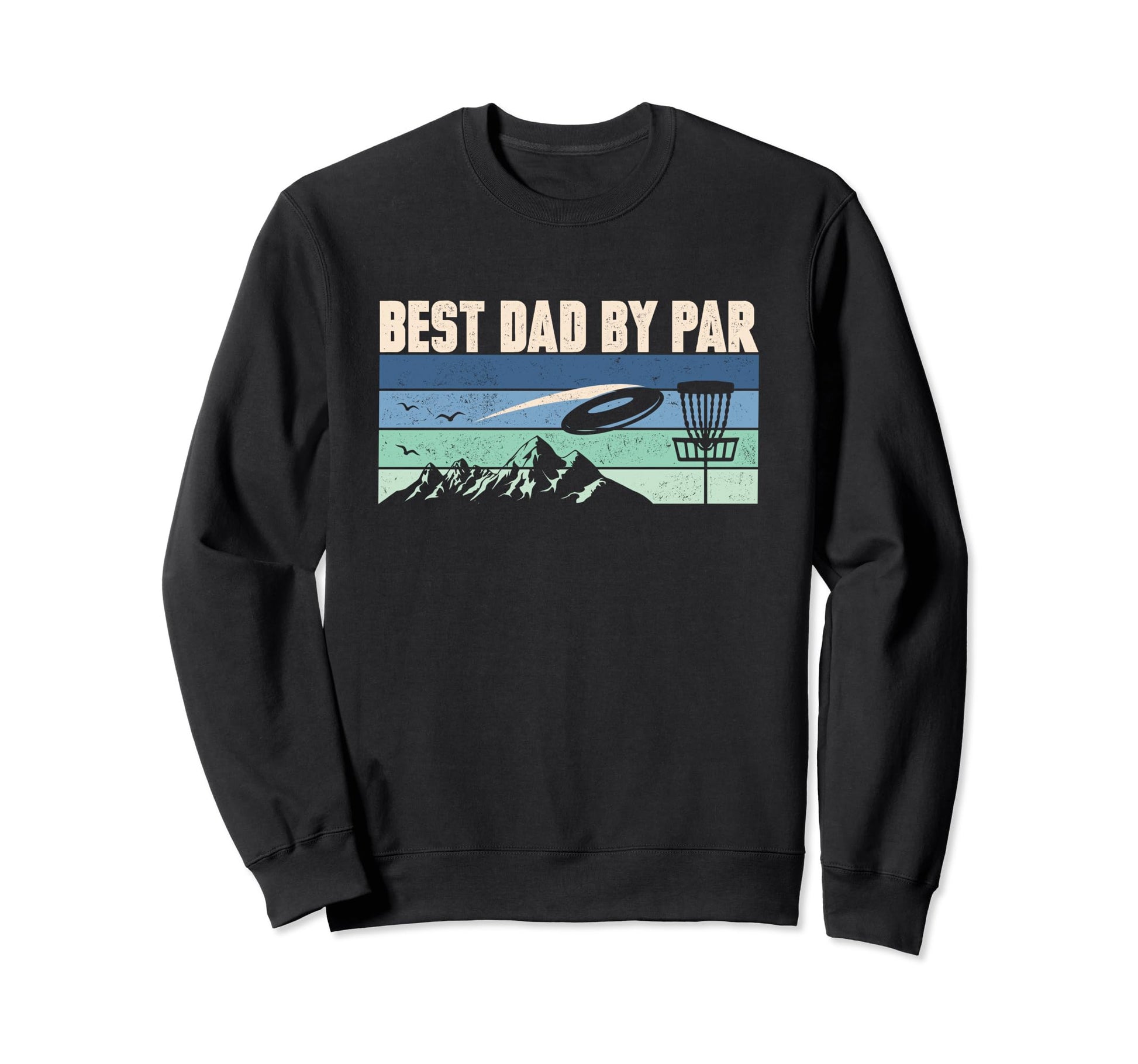 Funny Disc Golf Dad Best Dad Par Sweatshirt - Novelty Apparel Unisex - T-Shirt, Sweatshirt, Hoodie