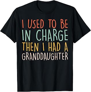 I Used to Be in Charge Then I Had A Granddaughter T-Shirt Unisex T-shirt, Sweatshirt, Hoodie, Long Sleeve Tee - T-Shirt, Sweatshirt, Hoodie