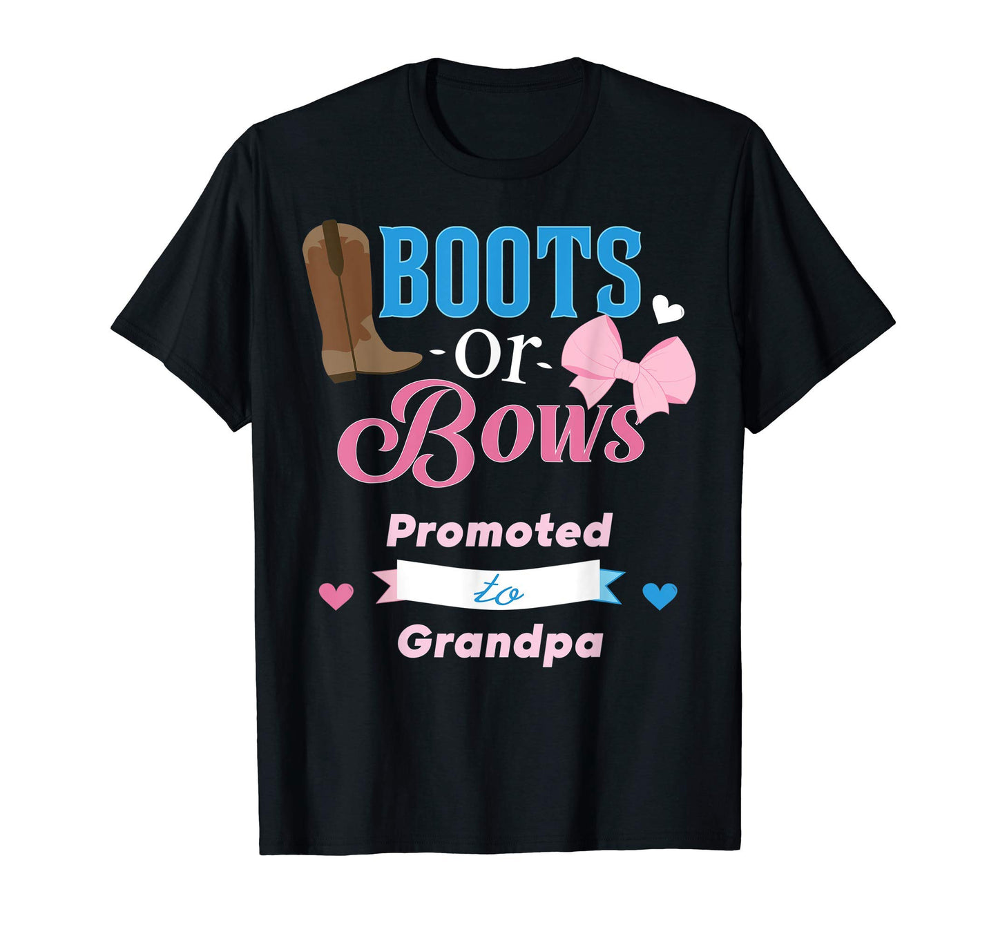 Mens Boots Or Bows Promoted To Grandpa T-Shirt - Novelty Apparel Unisex - T-Shirt, Sweatshirt, Hoodie