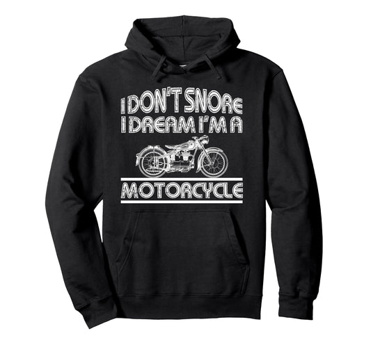 Biker Dont Snore Dream Im Motorcycle Hoodie - Fun Novelty Design Men Women - T-Shirt, Sweatshirt, Hoodie