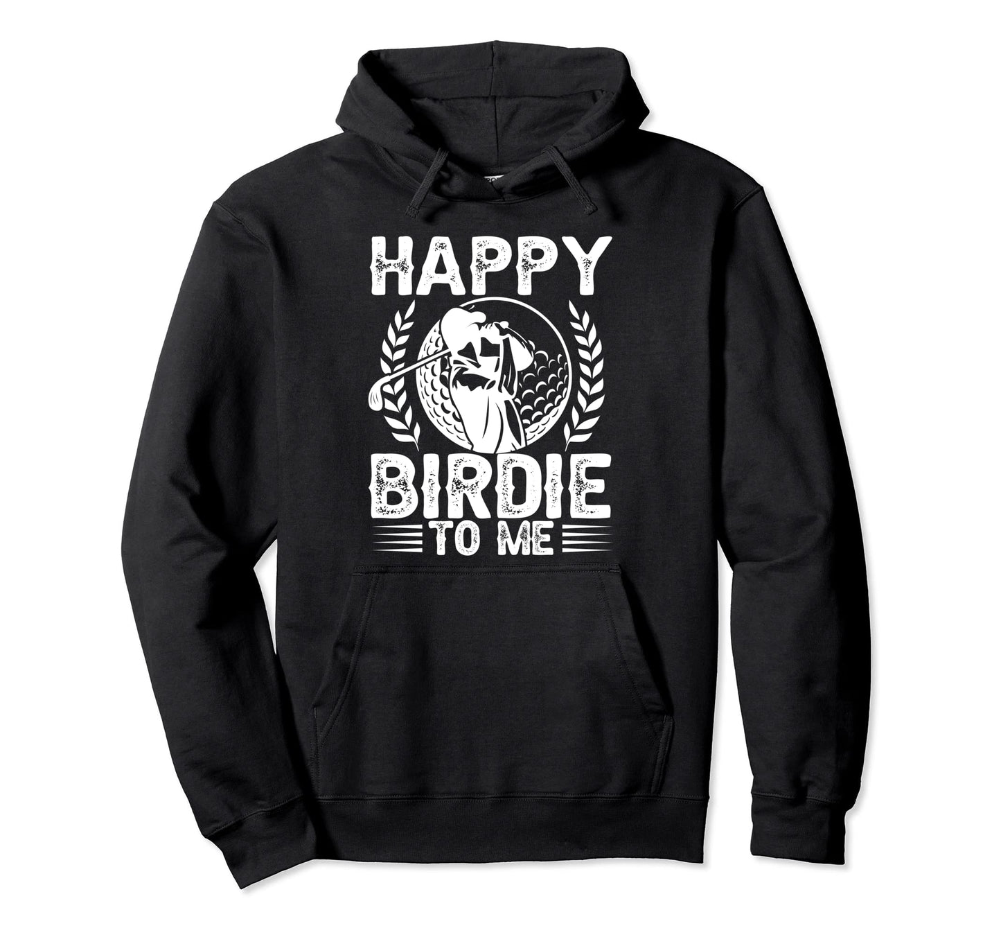 Funny Golf Happy Birdie To Me Golfer Dad Hoodie - Graphic Print for Adults - T-Shirt, Sweatshirt, Hoodie