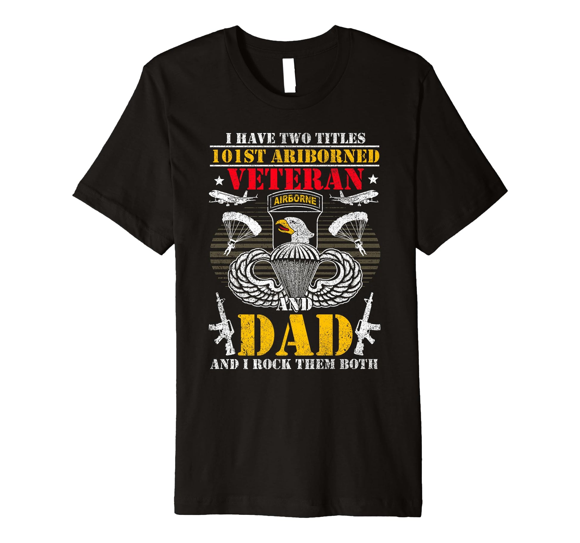 I Have Two Titles 101St Airborne T-Shirt - Fun Novelty Design Unisex - T-Shirt, Sweatshirt, Hoodie