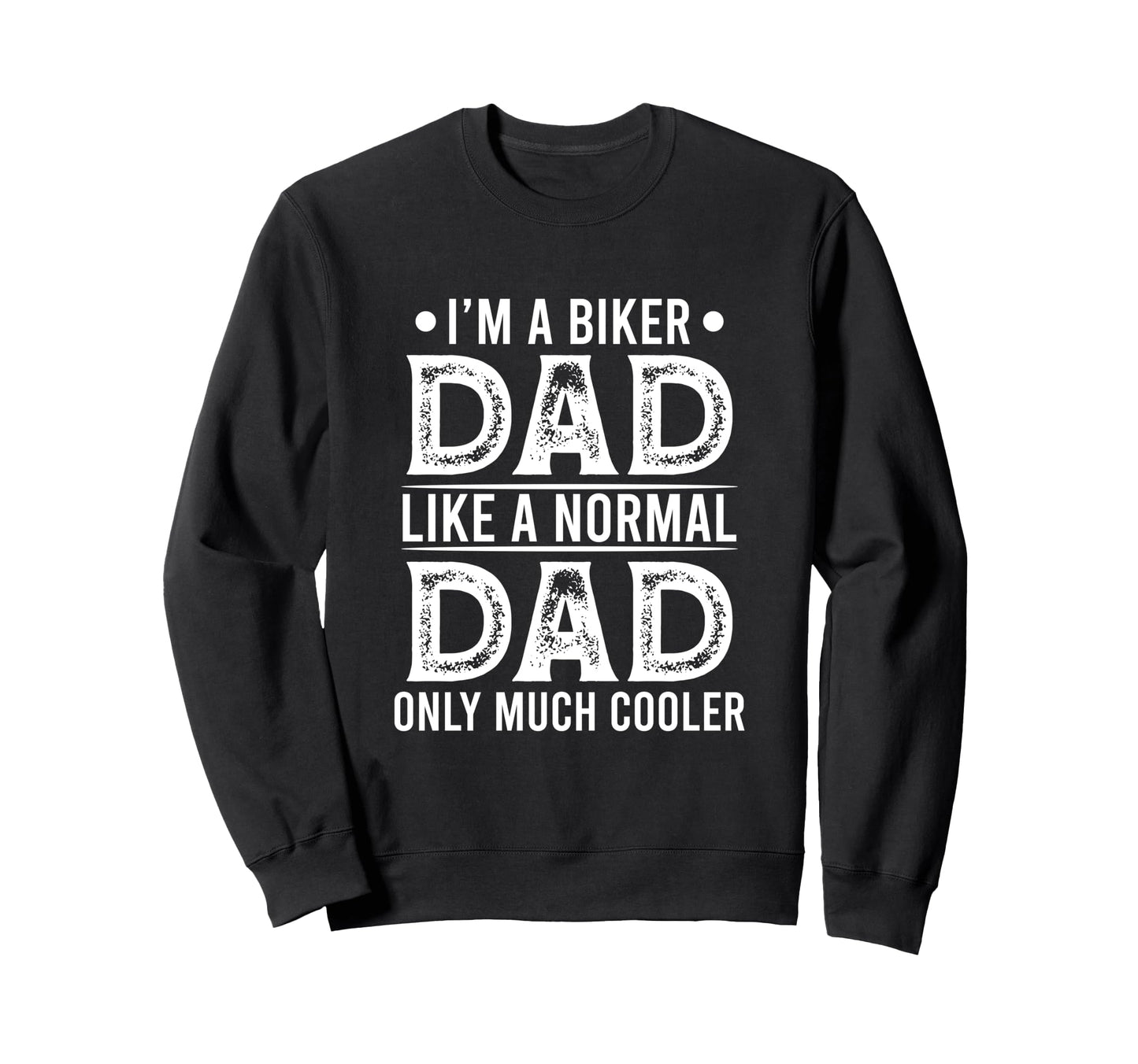 Im Biker Dad Like Normal Dad Only Sweatshirt - Unique Graphic Men Women - T-Shirt, Sweatshirt, Hoodie