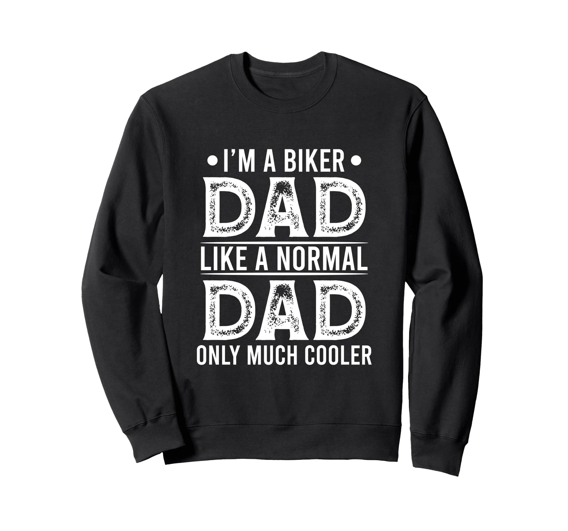 Im Biker Dad Like Normal Dad Only Sweatshirt - Unique Graphic Men Women - T-Shirt, Sweatshirt, Hoodie