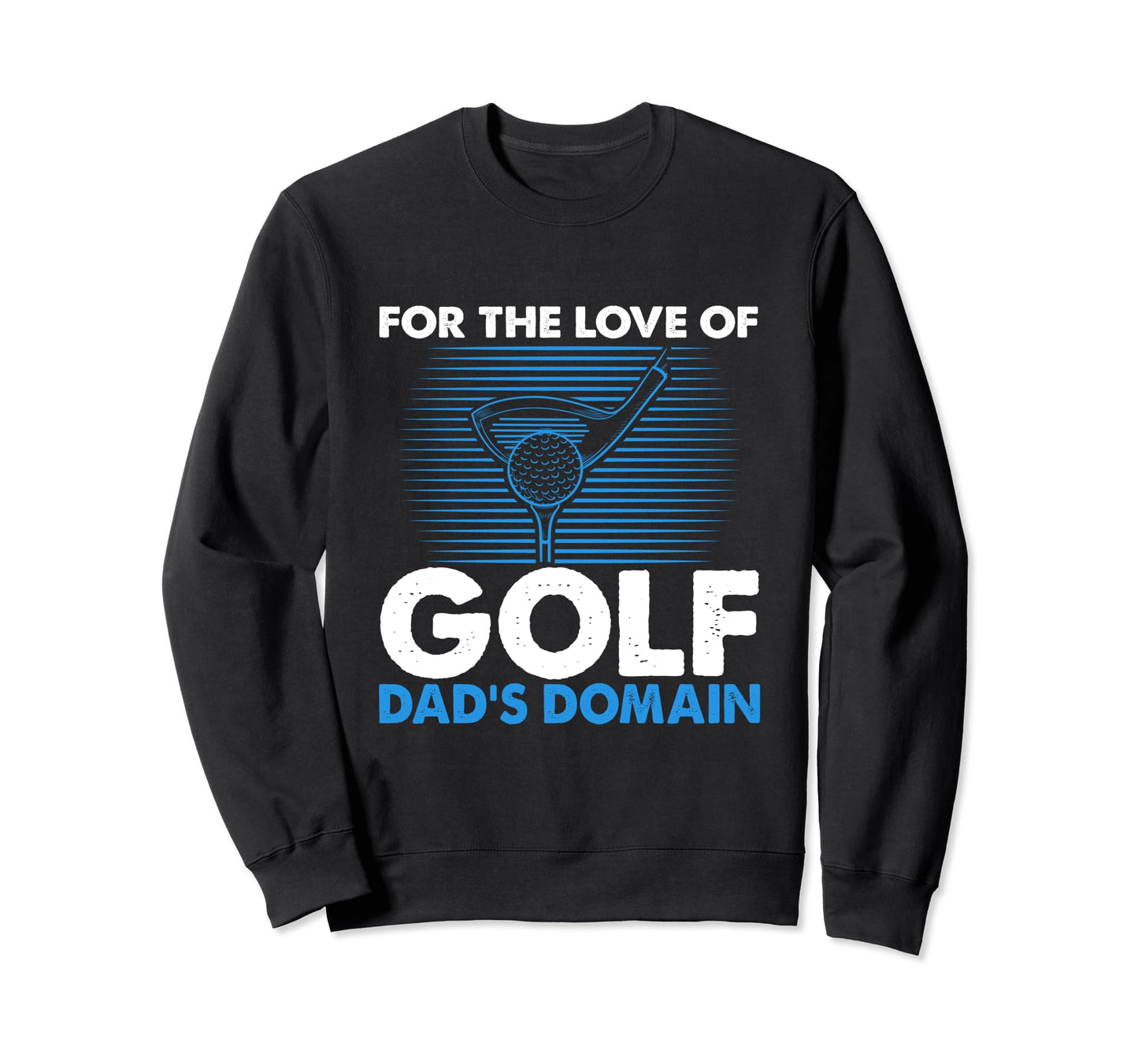 Funny Love Golf Dads Domain Golf Sweatshirt - Custom Art Print Men Women - T-Shirt, Sweatshirt, Hoodie
