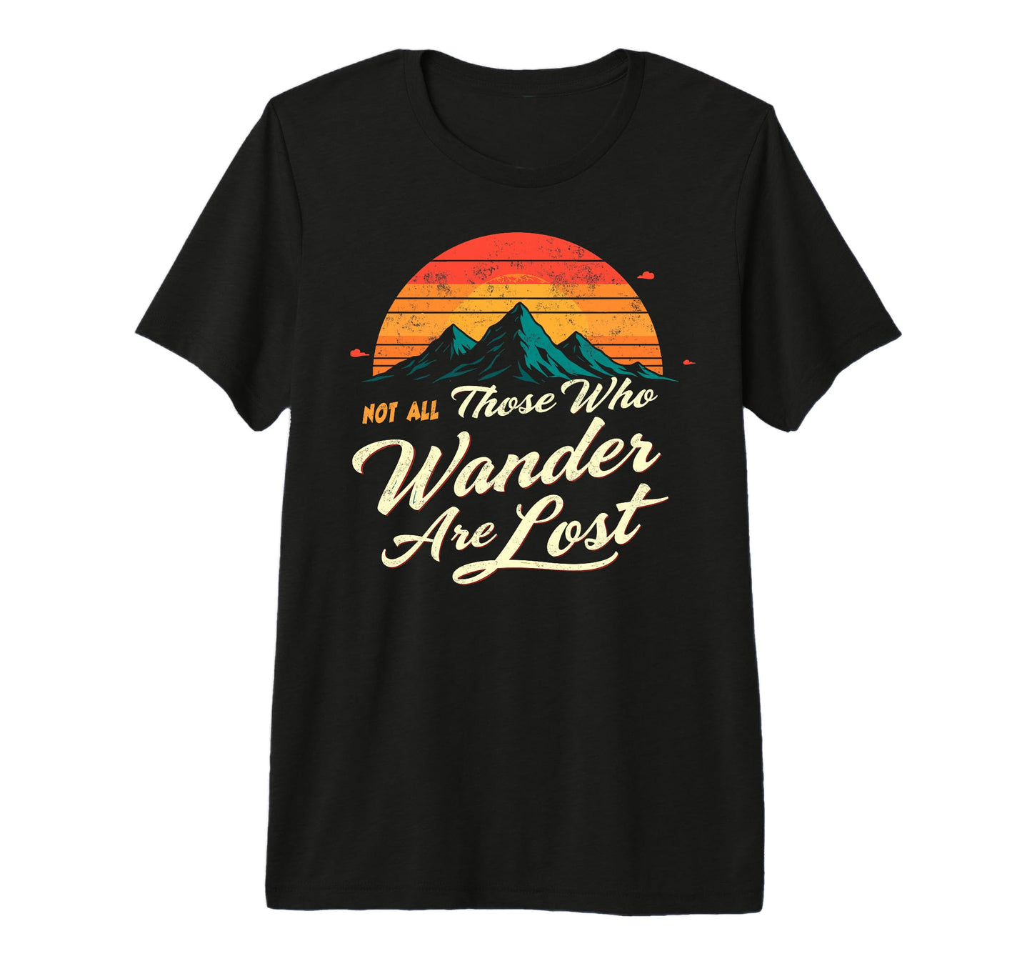Not All Who Wander Lost Camping Hiking T-Shirt - Unique Graphic for Adults - T-Shirt, Sweatshirt, Hoodie