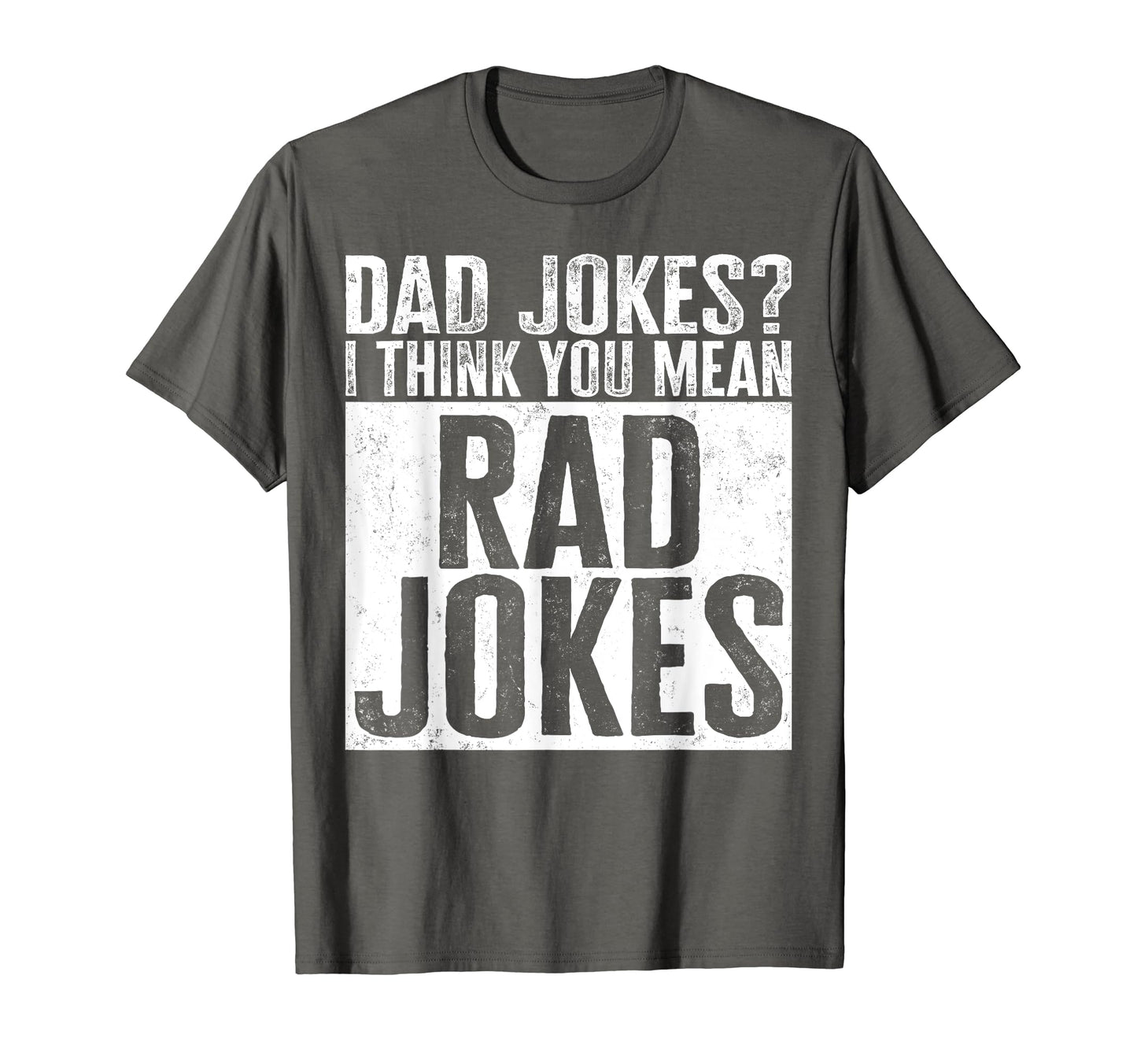 Dad Jokes I Think You Mean Rad Jokes Sign T-Shirt - Unique Graphic Unisex - T-Shirt, Sweatshirt, Hoodie