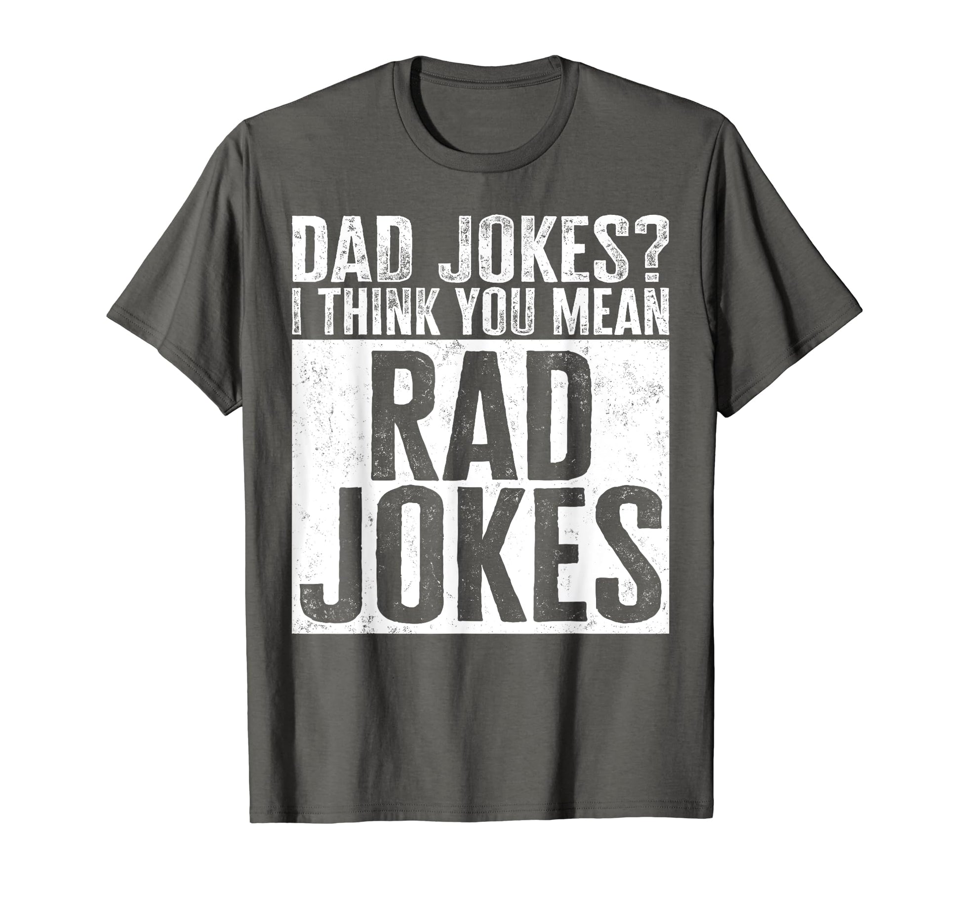 Dad Jokes I Think You Mean Rad Jokes Sign T-Shirt - Unique Graphic Unisex - T-Shirt, Sweatshirt, Hoodie