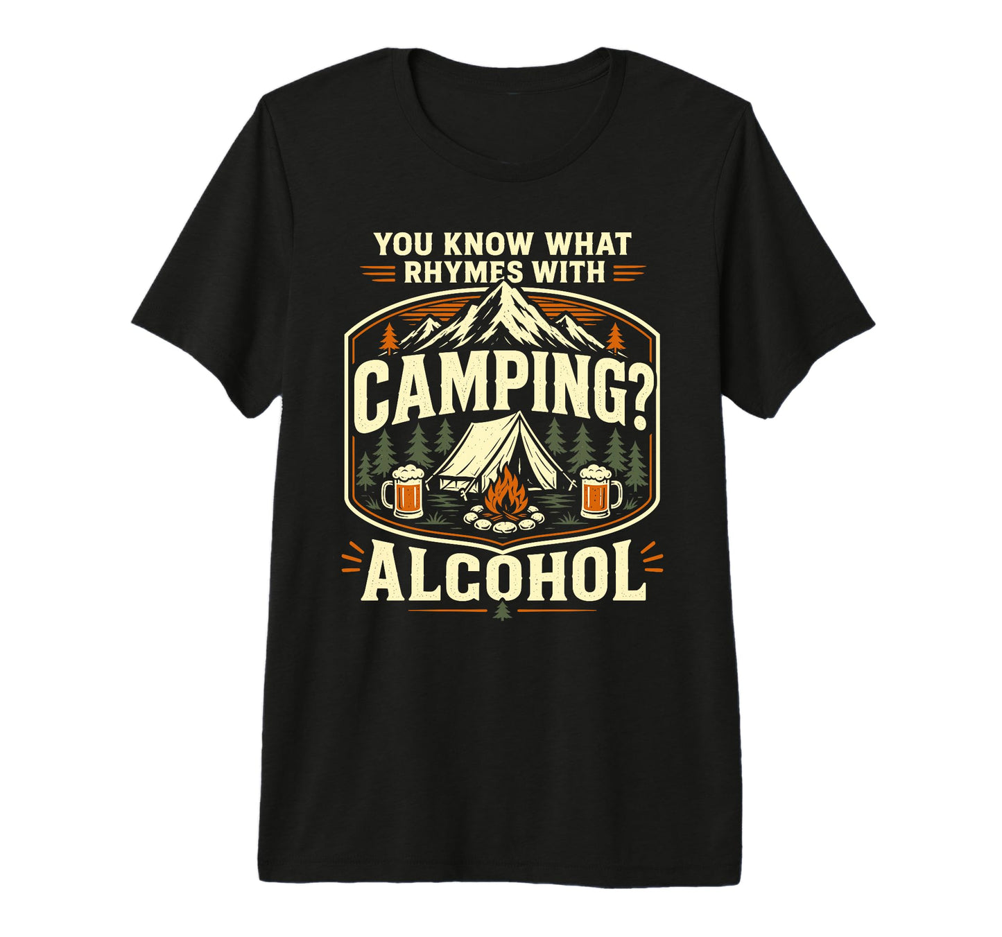 You Know What Rhymes Camping Alcohol T-Shirt - Casual Everyday Wear Unisex - T-Shirt, Sweatshirt, Hoodie