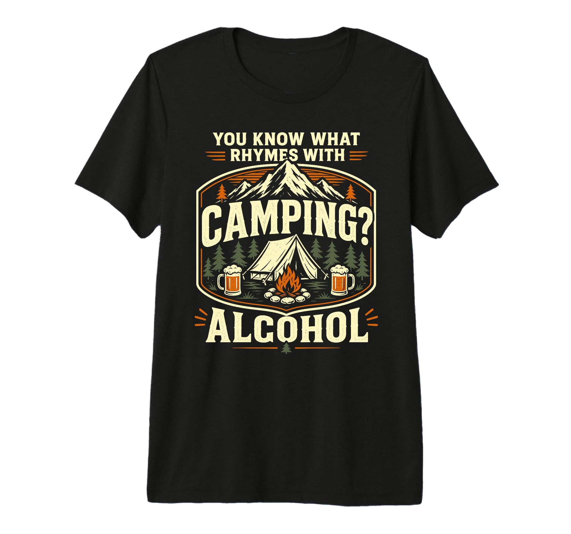 You Know What Rhymes Camping Alcohol T-Shirt - Casual Everyday Wear Unisex - T-Shirt, Sweatshirt, Hoodie