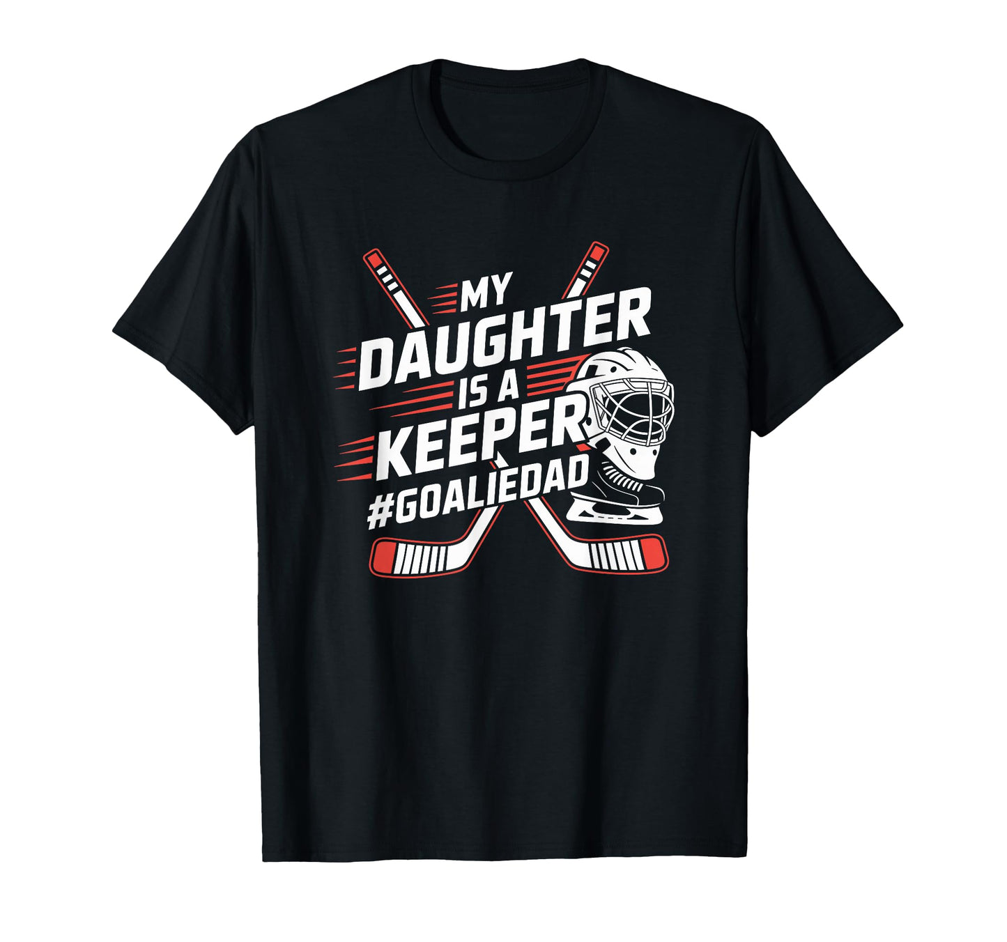 Hockey Father My Daughter Is Keeper T-Shirt - Minimalist Print Men Women - T-Shirt, Sweatshirt, Hoodie