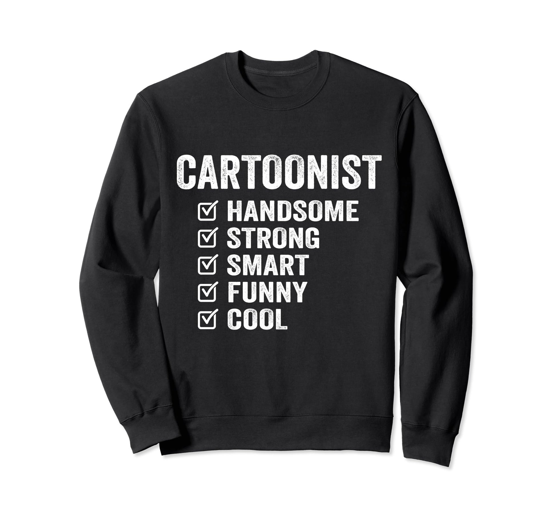 Cartoonist Handsome Strong Smart Sweatshirt - Novelty Apparel for Adults - T-Shirt, Sweatshirt, Hoodie