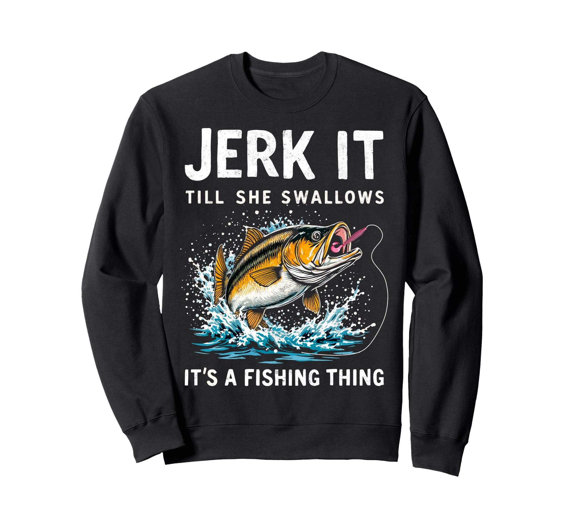 Jerk It Till She Swallows Its Sweatshirt - Fun Novelty Design Unisex - T-Shirt, Sweatshirt, Hoodie