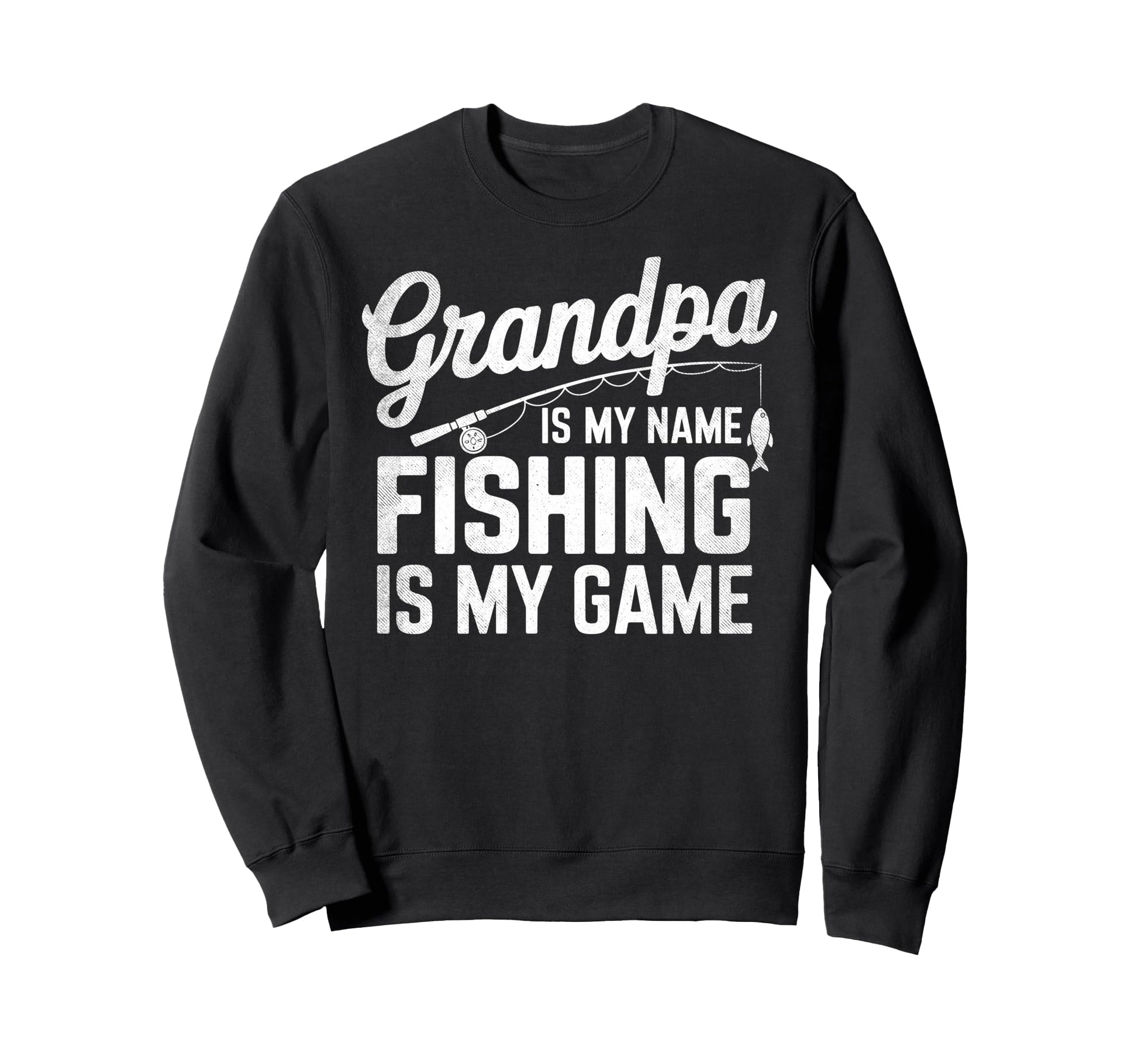 Grandpa Is My Name Fishing Is My Game Sweatshirt - Unique Graphic Unisex - T-Shirt, Sweatshirt, Hoodie