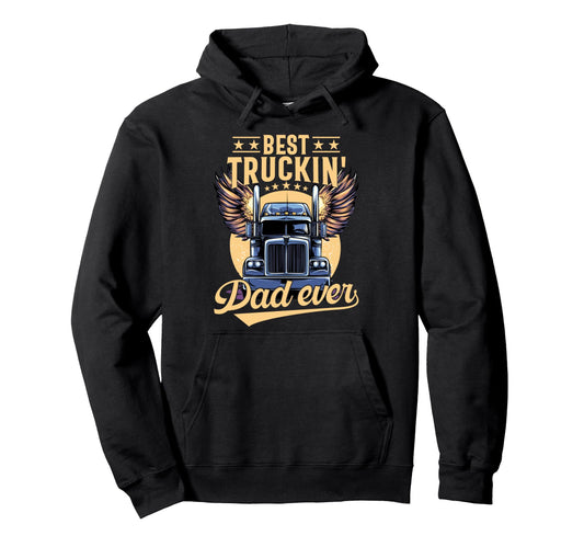 Best Truckin Dad Ever Trucker Dad Fathers Hoodie - Unique Graphic Unisex - T-Shirt, Sweatshirt, Hoodie