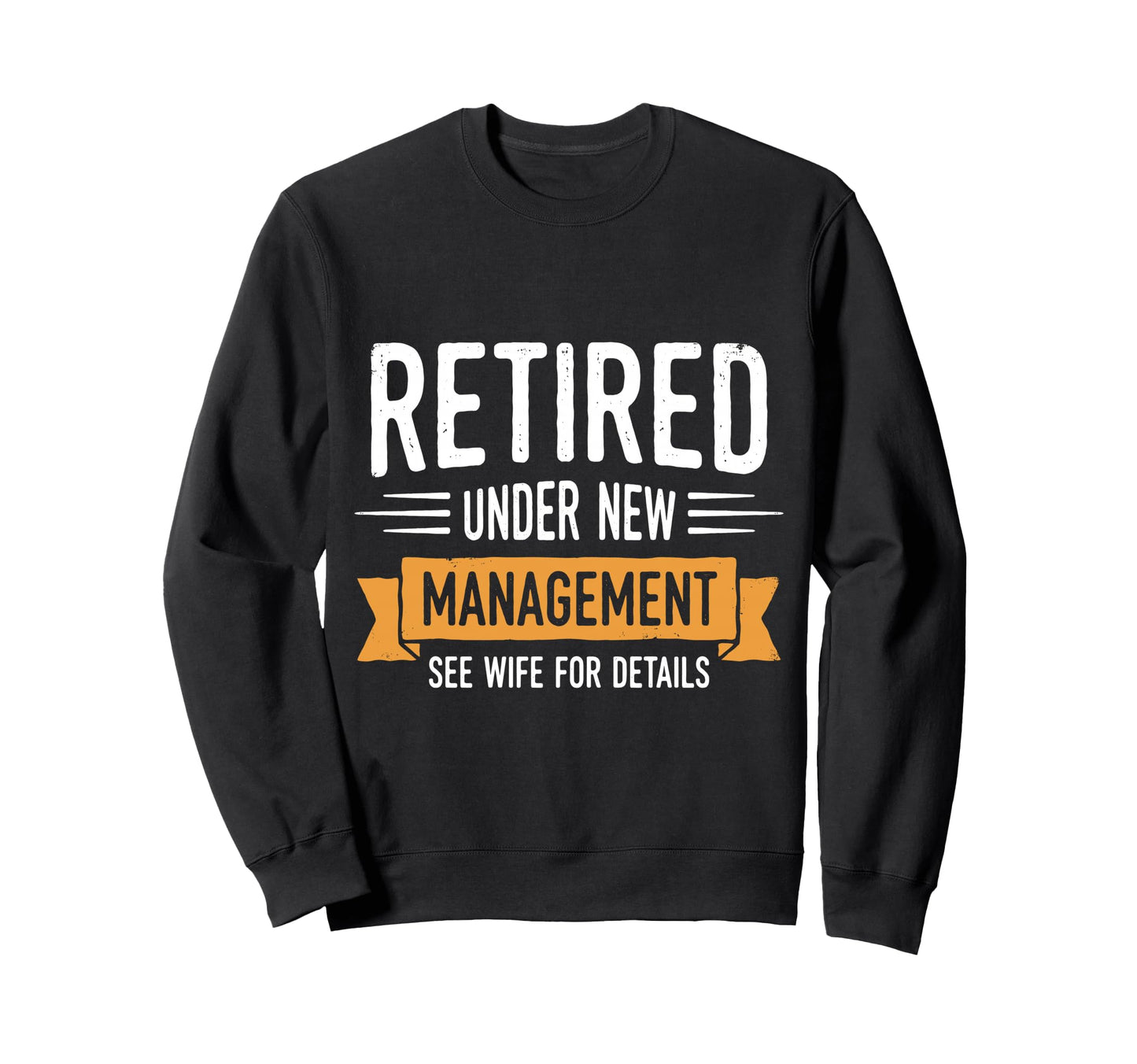 Retired Under New Management See Sweatshirt - Aesthetic Graphic Unisex - T-Shirt, Sweatshirt, Hoodie
