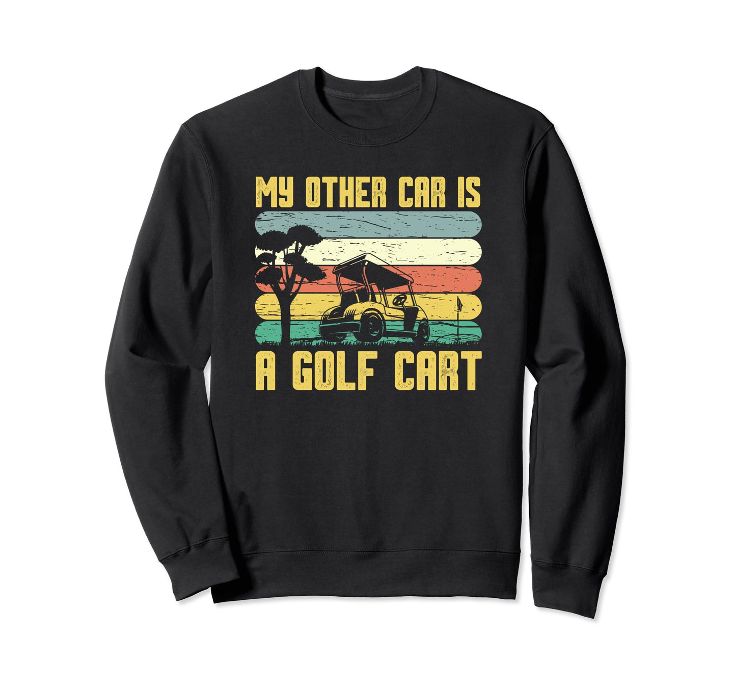 My Other Car Is Golf Cart Funny Sweatshirt - Fun Novelty Design for Adults - T-Shirt, Sweatshirt, Hoodie
