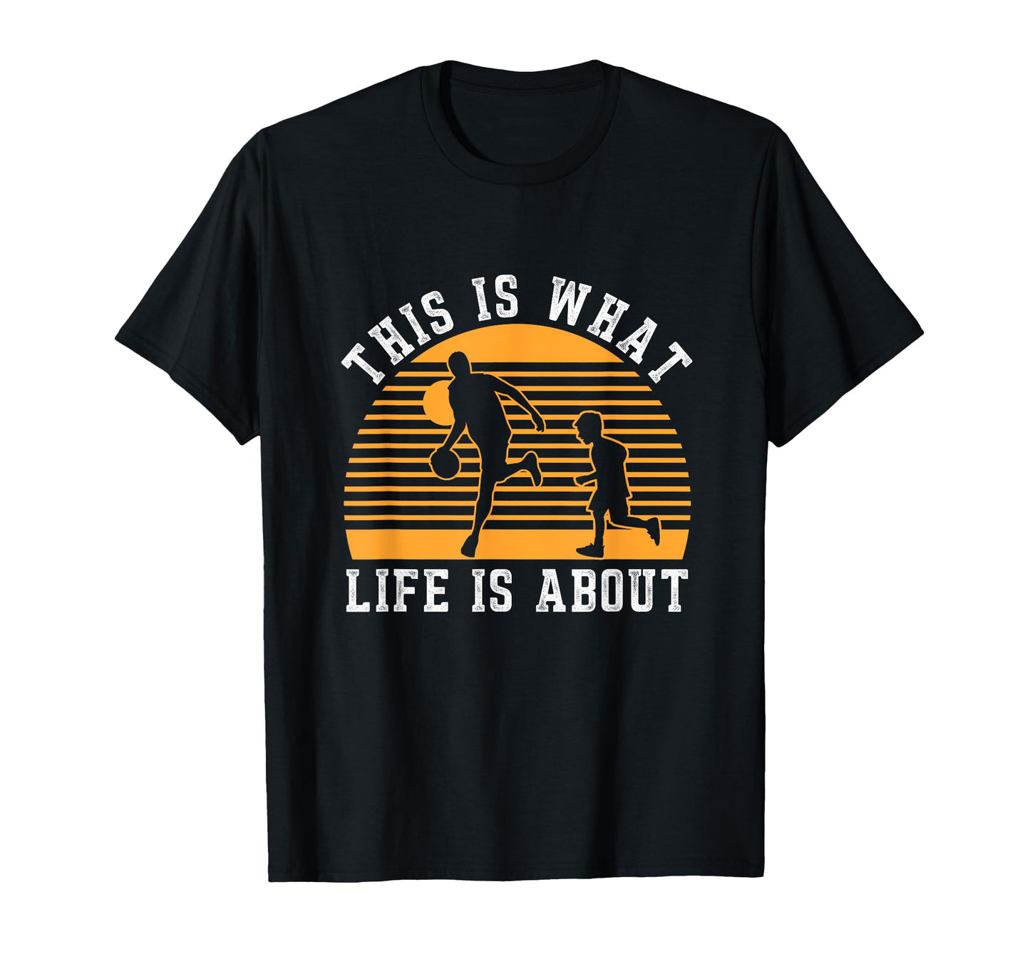 This Is What Life Is About Basketball T-Shirt - Trendy Graphic for Adults - T-Shirt, Sweatshirt, Hoodie