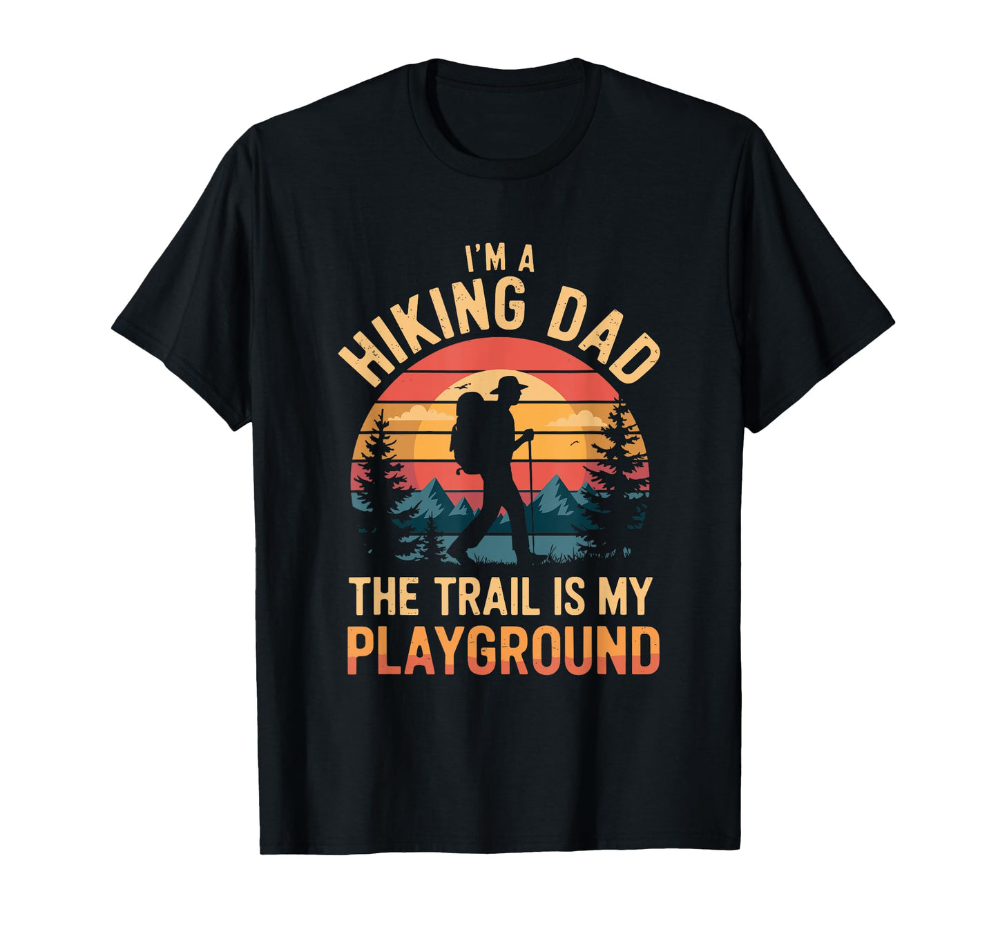 Hiking Dad Trekking Outdoor Hike T-Shirt - Casual Everyday Wear Men Women - T-Shirt, Sweatshirt, Hoodie
