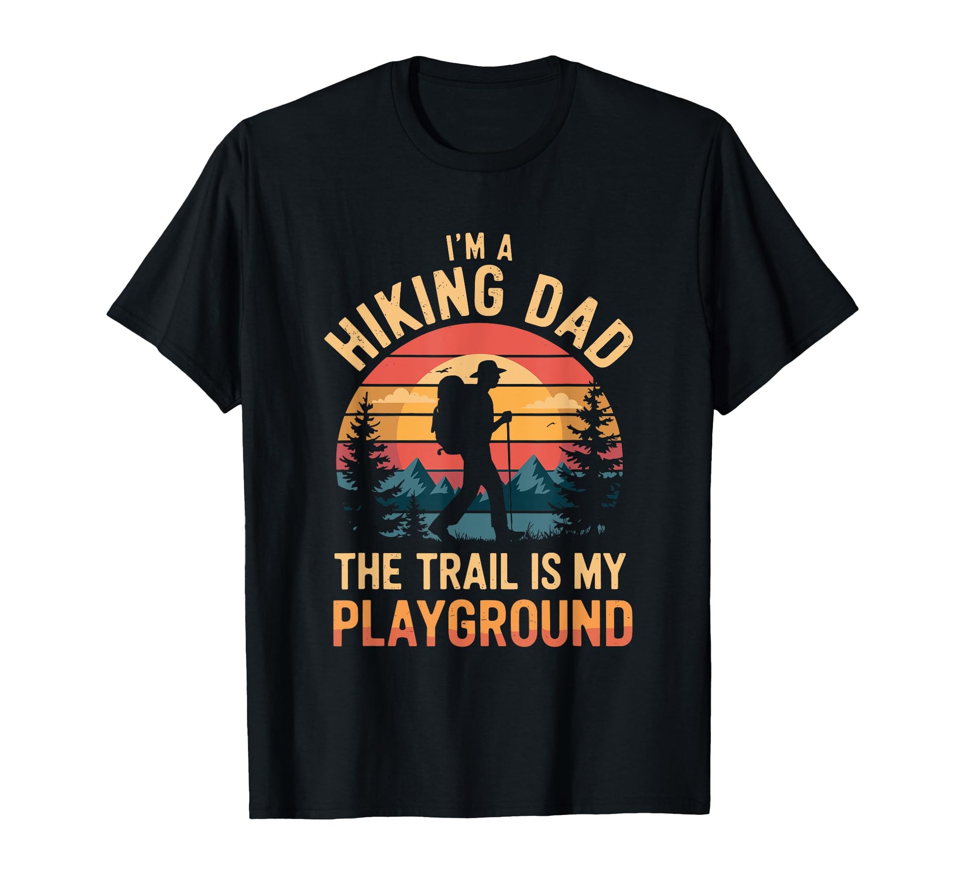 Hiking Dad Trekking Outdoor Hike T-Shirt - Casual Everyday Wear Men Women - T-Shirt, Sweatshirt, Hoodie