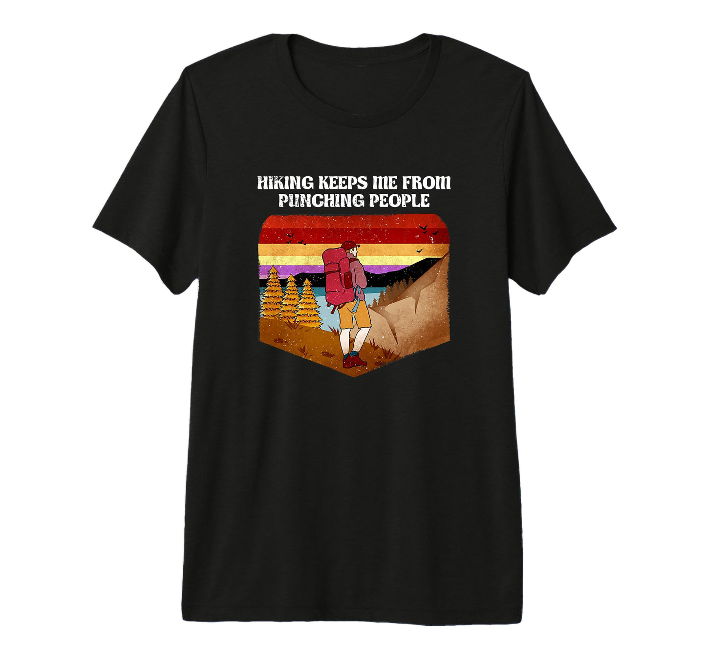 Hiking Keeps Me From Punching T-Shirt - Fun Novelty Design Unisex - T-Shirt, Sweatshirt, Hoodie