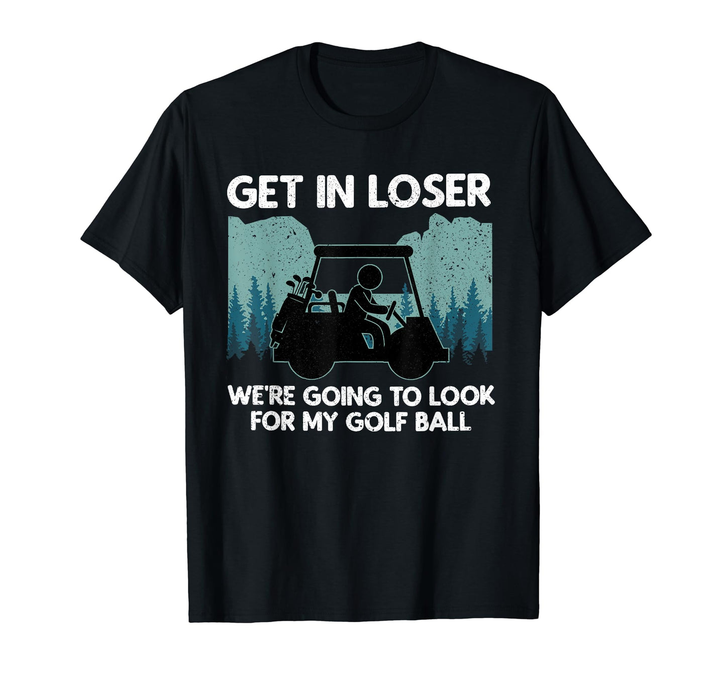 Get Loser Golf Cart Golfer My Golf T-Shirt - Streetwear Style Men Women - T-Shirt, Sweatshirt, Hoodie