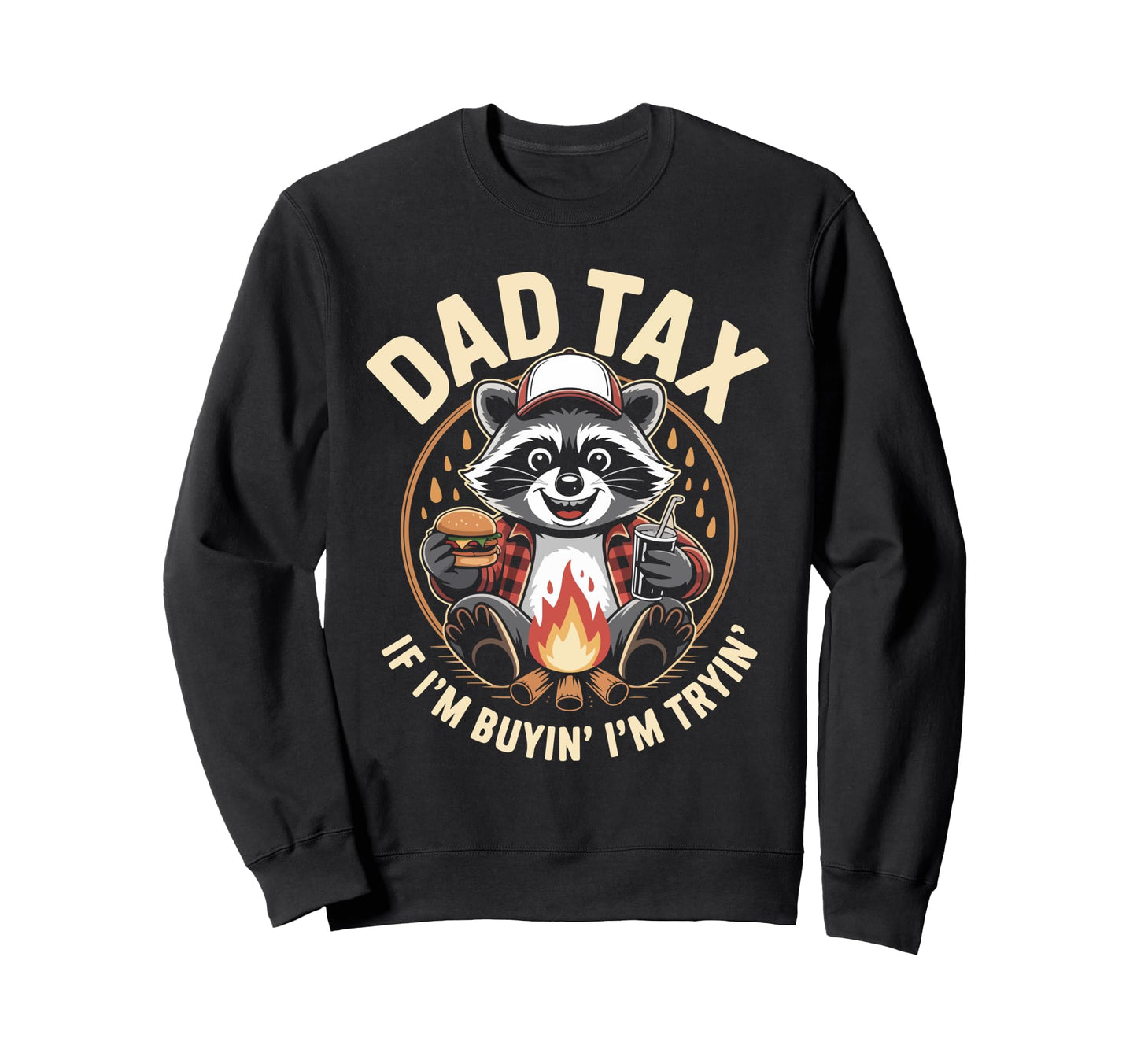 Dad Tax If Im Buyin Im Tryin Sweatshirt - Aesthetic Graphic Men Women - T-Shirt, Sweatshirt, Hoodie