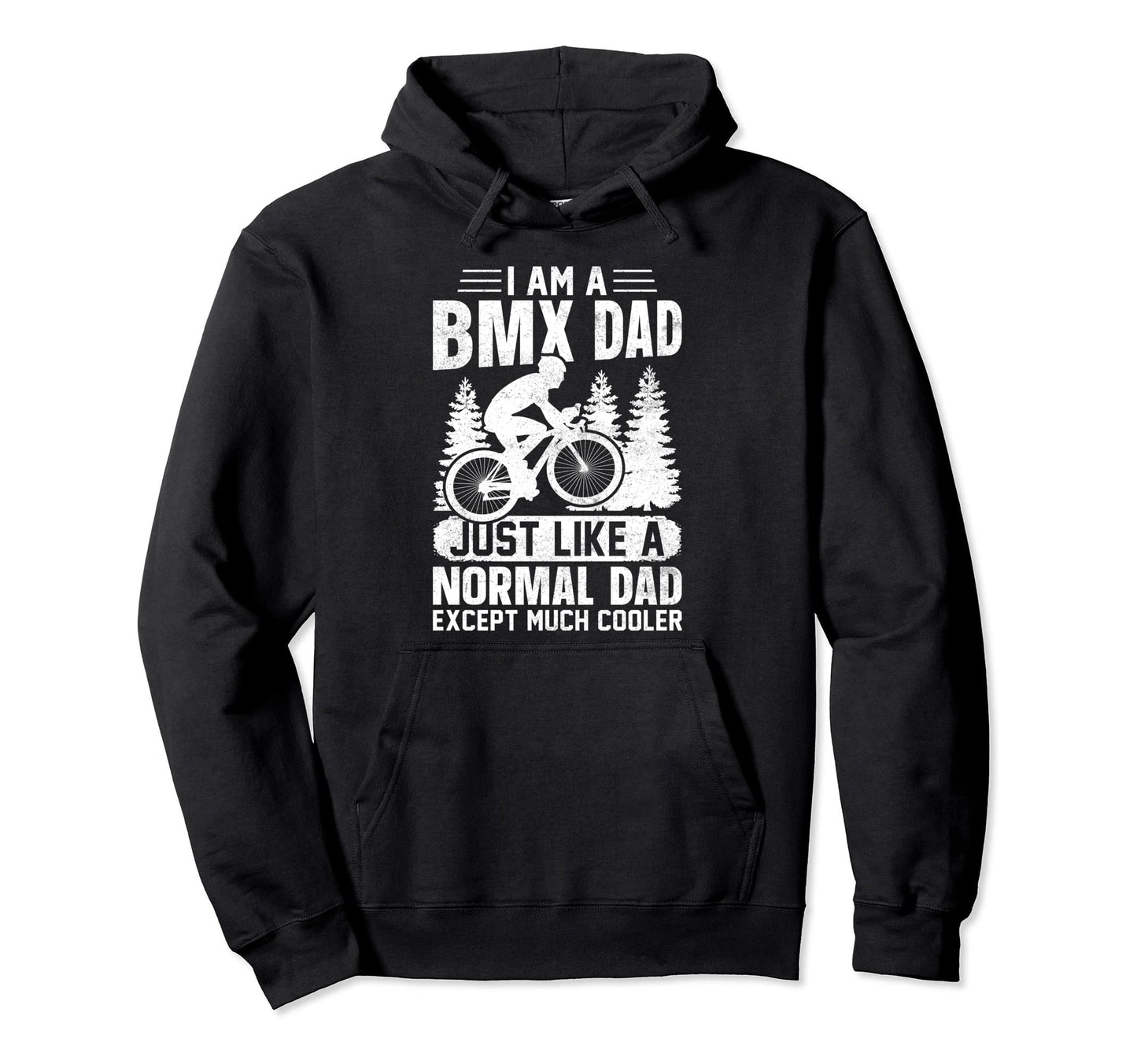 I Am Bmx Dad Just Like Normal Dad Except Hoodie - Graphic Print Men Women - T-Shirt, Sweatshirt, Hoodie