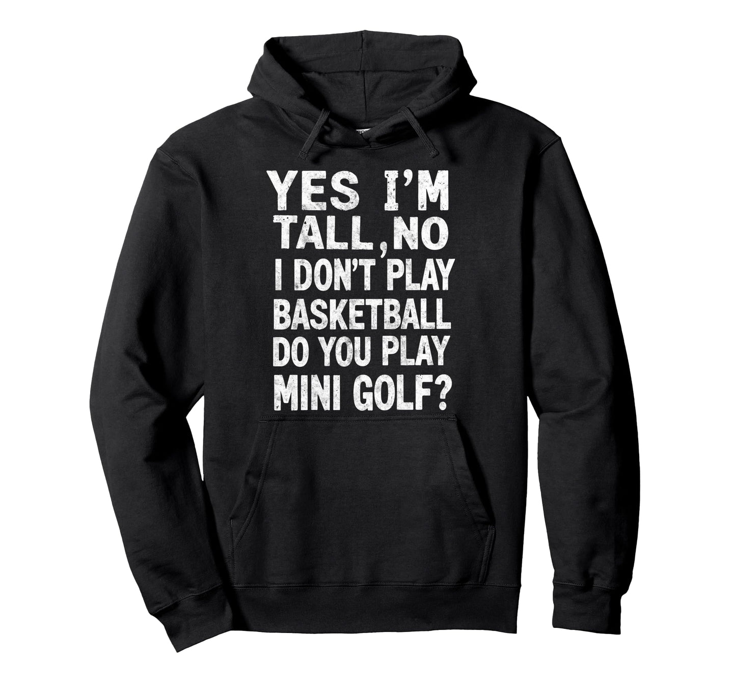 Im Tall No I Dont Play Basketball Do Hoodie - Aesthetic Graphic for Adults - T-Shirt, Sweatshirt, Hoodie