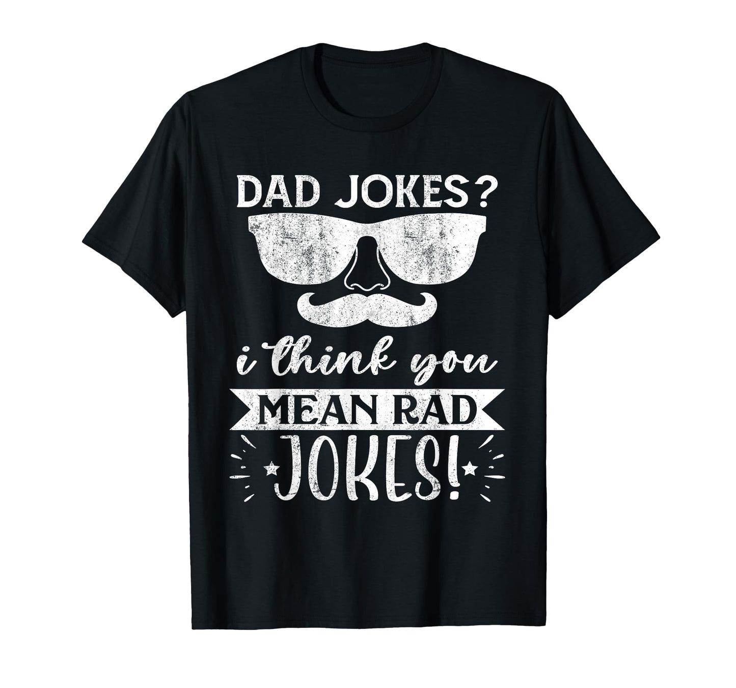 Dad Jokes I Think You Mean Rad Jokes T-Shirt - Graphic Print for Adults - T-Shirt, Sweatshirt, Hoodie