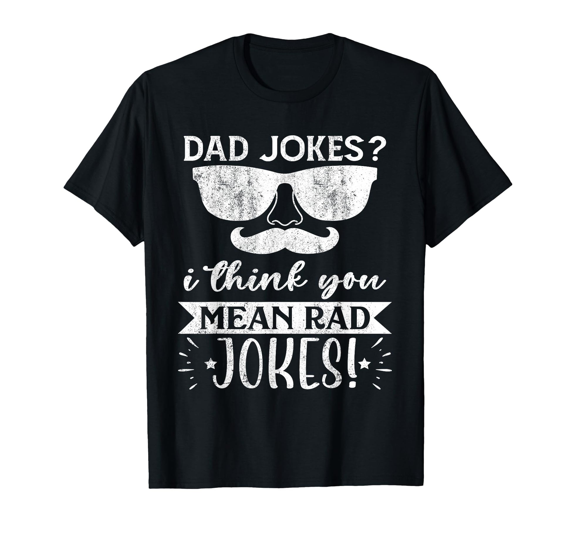 Dad Jokes I Think You Mean Rad Jokes T-Shirt - Graphic Print for Adults - T-Shirt, Sweatshirt, Hoodie