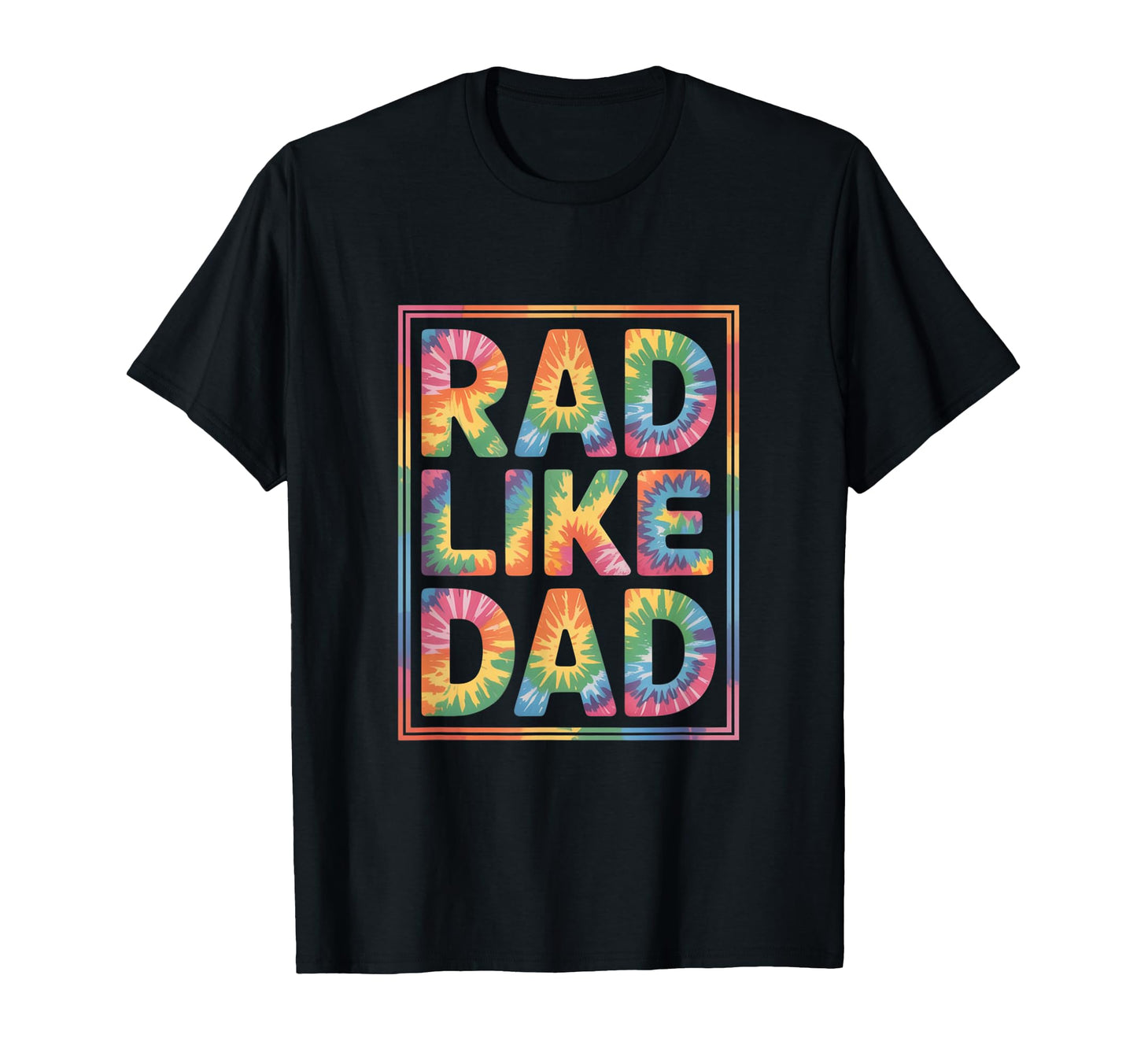 Rad Like Dad Bold And Playful Everyday T-Shirt - Graphic Print Unisex - T-Shirt, Sweatshirt, Hoodie