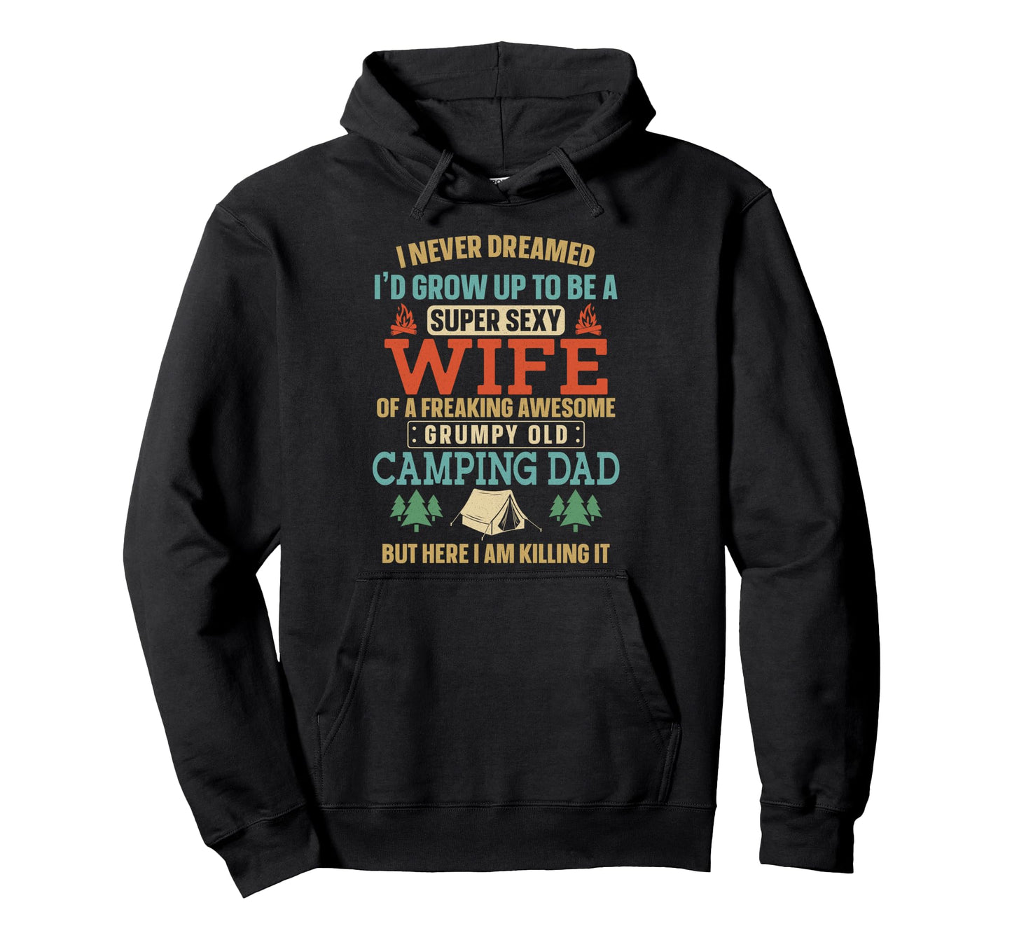 Super Sexy Wife Camping Dad Tent Hoodie - Custom Art Print Unisex - T-Shirt, Sweatshirt, Hoodie