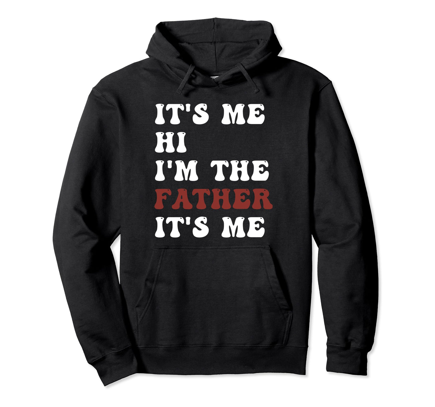Fathers Day Funny Its Me Hi Im Dad Its Hoodie - Trendy Graphic for Adults - T-Shirt, Sweatshirt, Hoodie