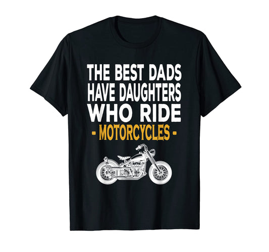 Best Dads Have Daughters Who Ride T-Shirt - Fun Novelty Design for Adults - T-Shirt, Sweatshirt, Hoodie