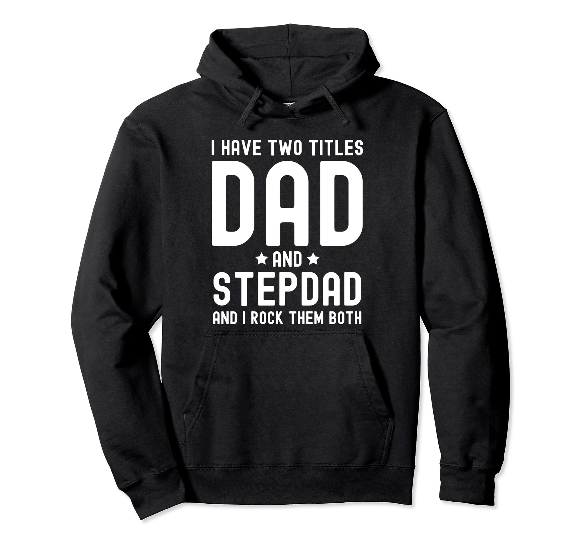 I Have Two Titles Dad And Stepdad Hoodie - Custom Art Print Men Women - T-Shirt, Sweatshirt, Hoodie