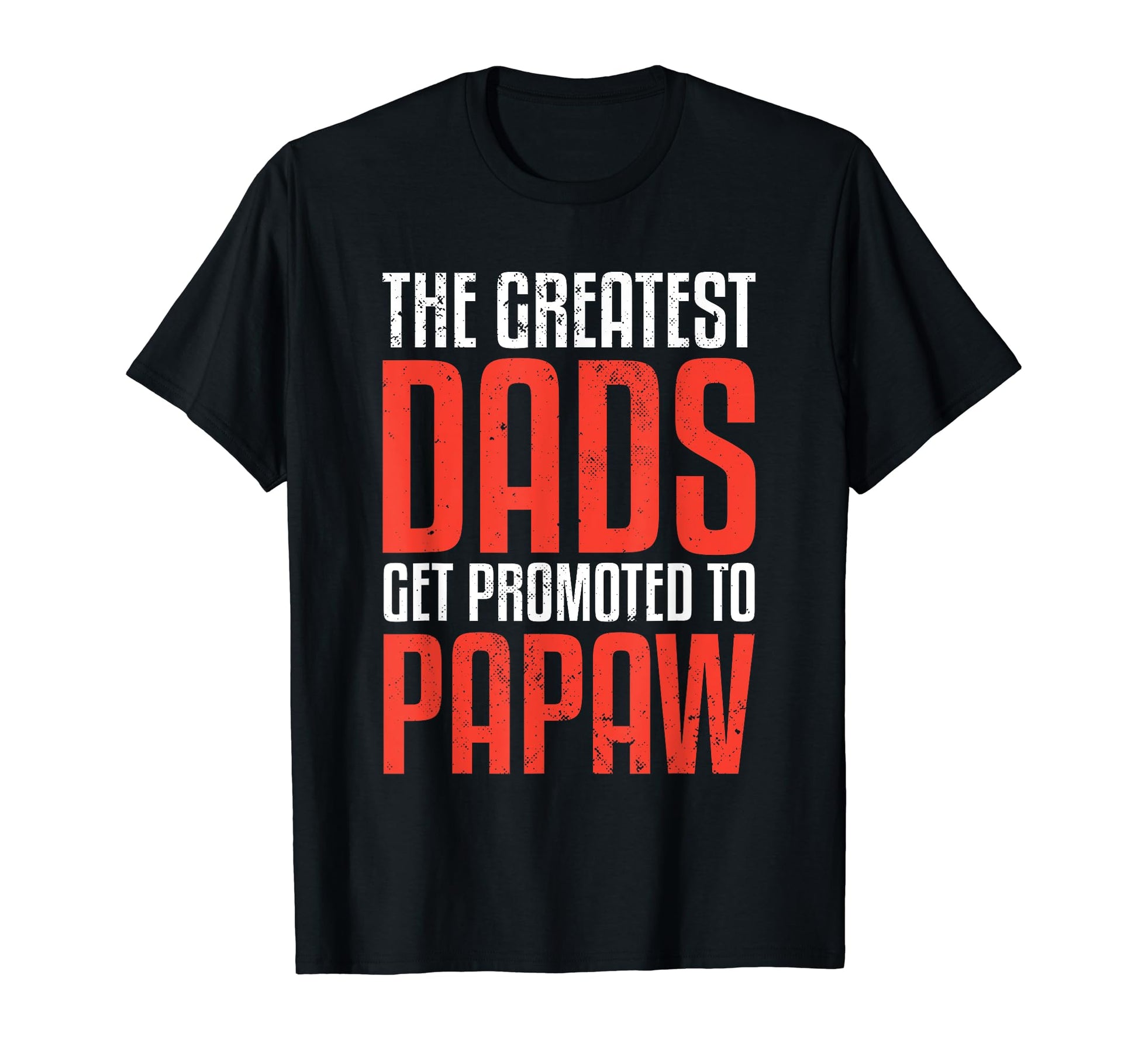 Greatest Dads Get Promoted To Papaw T-Shirt - Aesthetic Graphic Unisex - T-Shirt, Sweatshirt, Hoodie