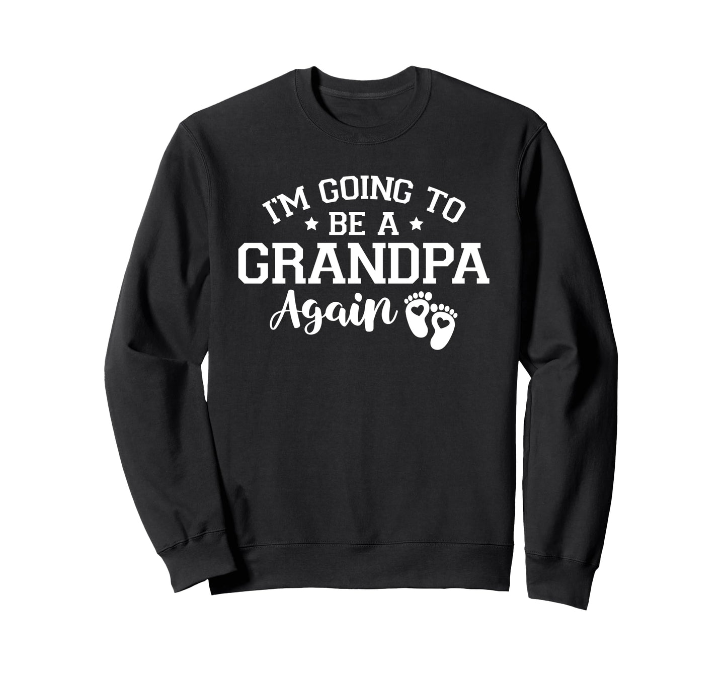 Im Going To Be Grandpa Again Sweatshirt - Fun Novelty Design Men Women - T-Shirt, Sweatshirt, Hoodie