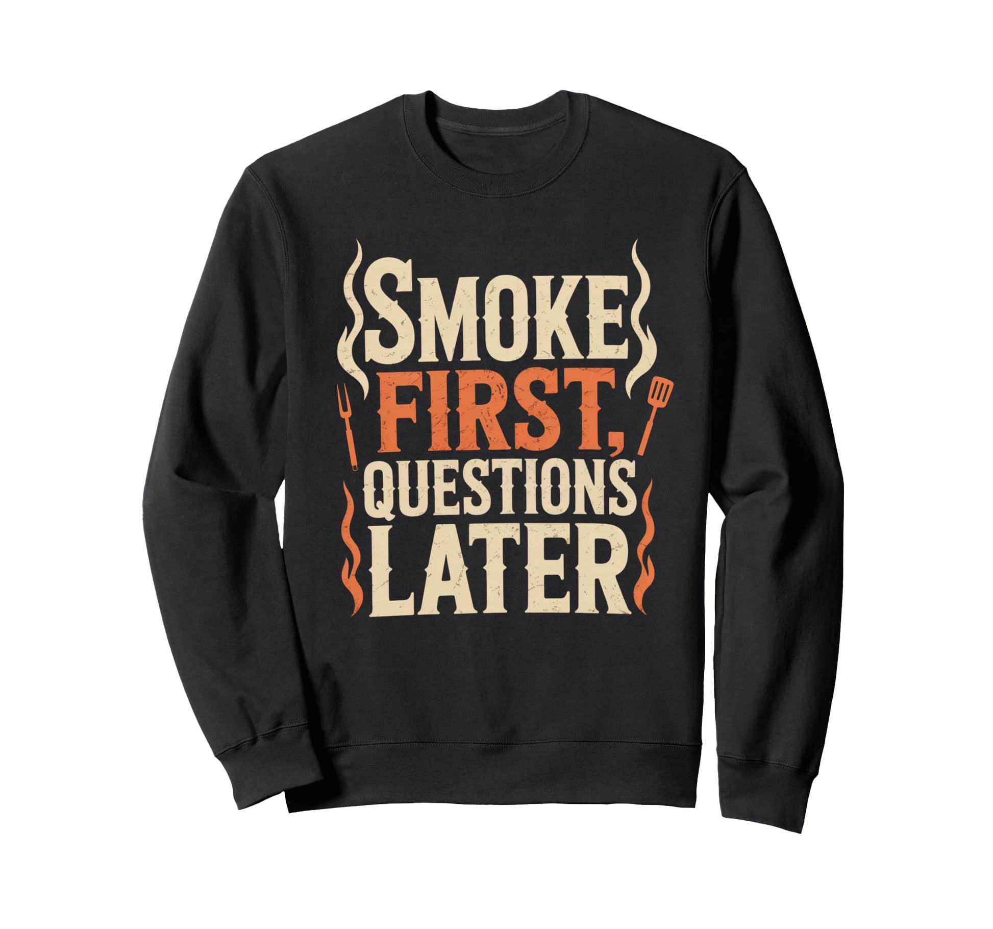Smoke First Questions Later Sweatshirt - Fun Novelty Design for Adults - T-Shirt, Sweatshirt, Hoodie