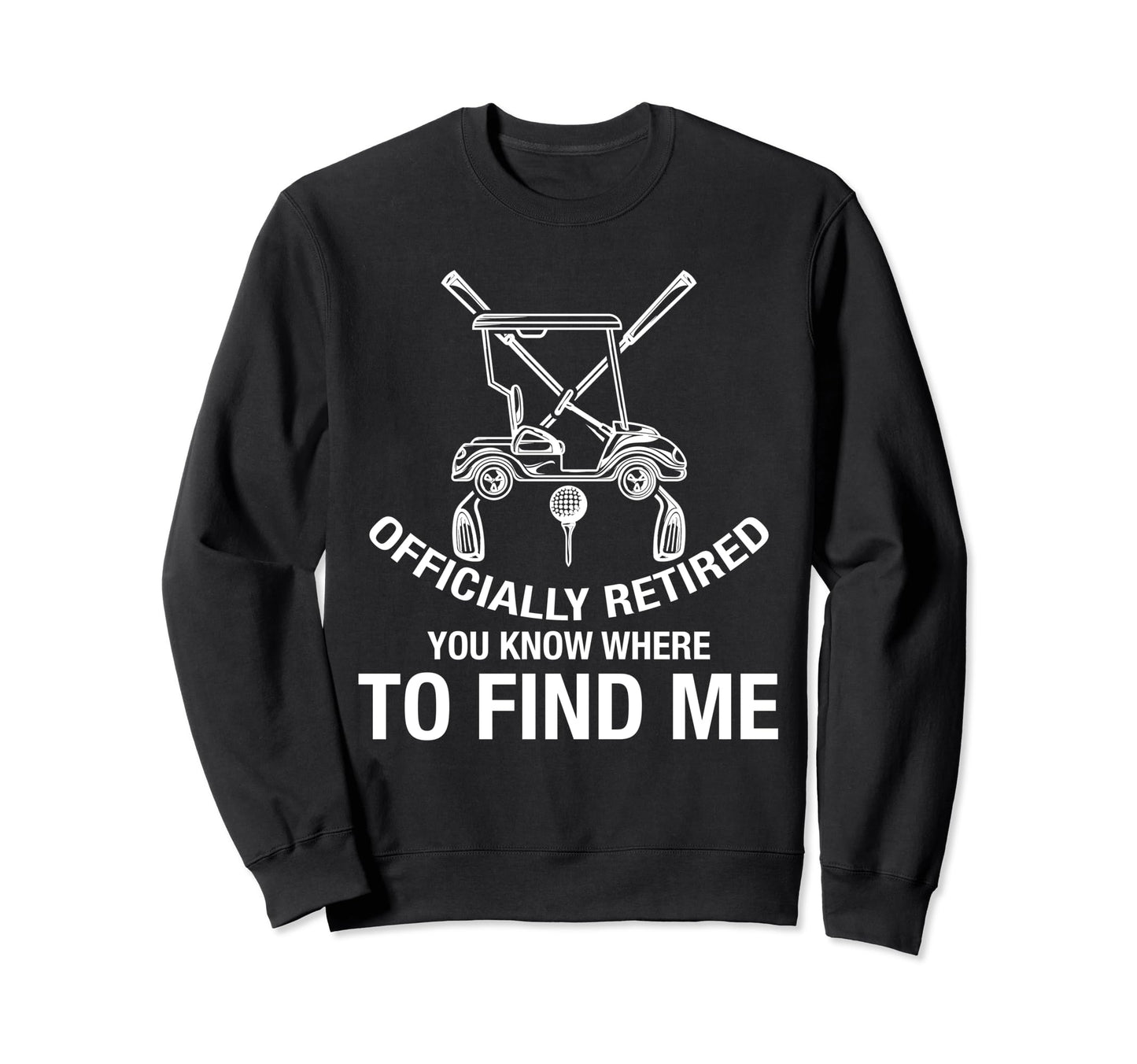 Officially Retired 2024 Golf You Sweatshirt - Custom Art Print Men Women - T-Shirt, Sweatshirt, Hoodie
