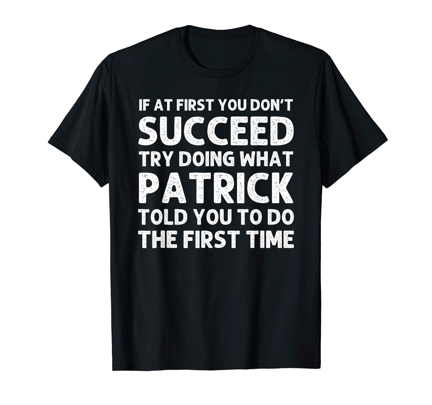 Patrick Gift Name Personalized T-Shirt - Fun Novelty Design Unisex - T-Shirt, Sweatshirt, Hoodie