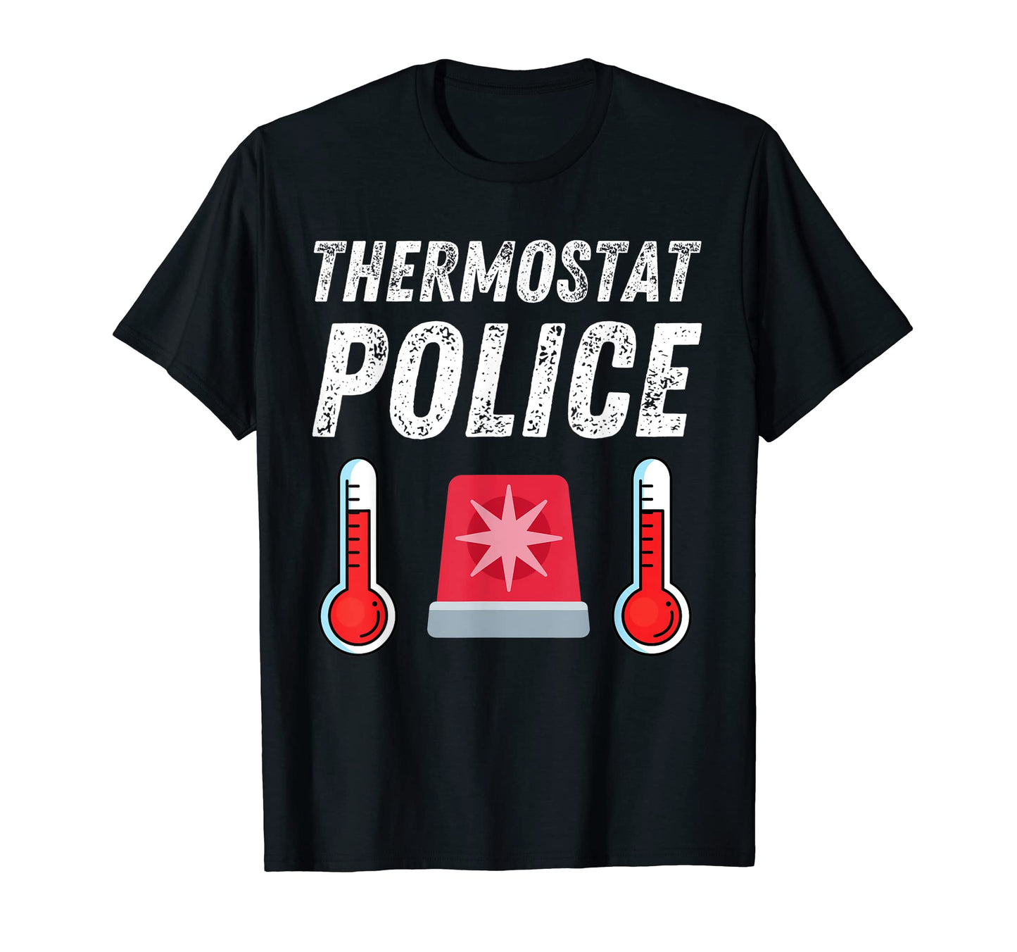 Thermostat Police Funny Fathers Day T-Shirt - Fun Novelty Design Men Women - T-Shirt, Sweatshirt, Hoodie