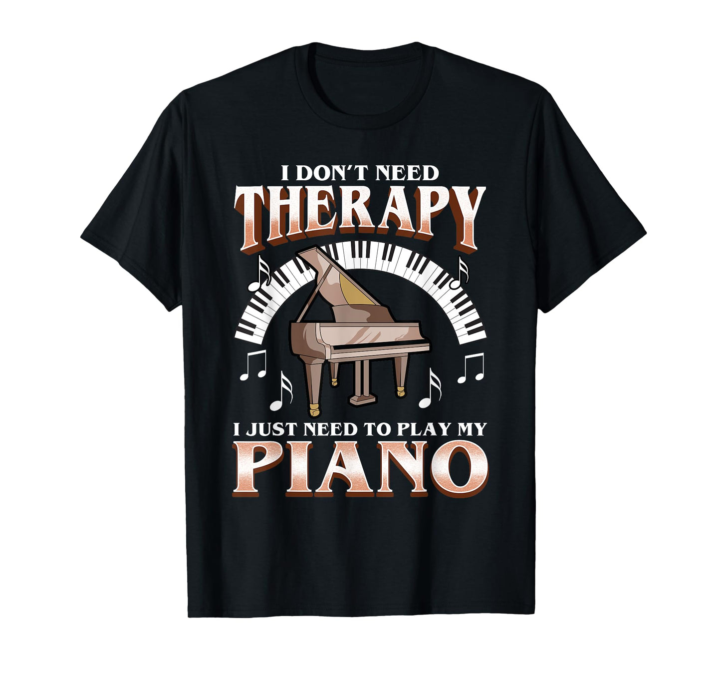 Piano Pianist Music Funny Quotes T-Shirt - Custom Art Print for Adults - T-Shirt, Sweatshirt, Hoodie