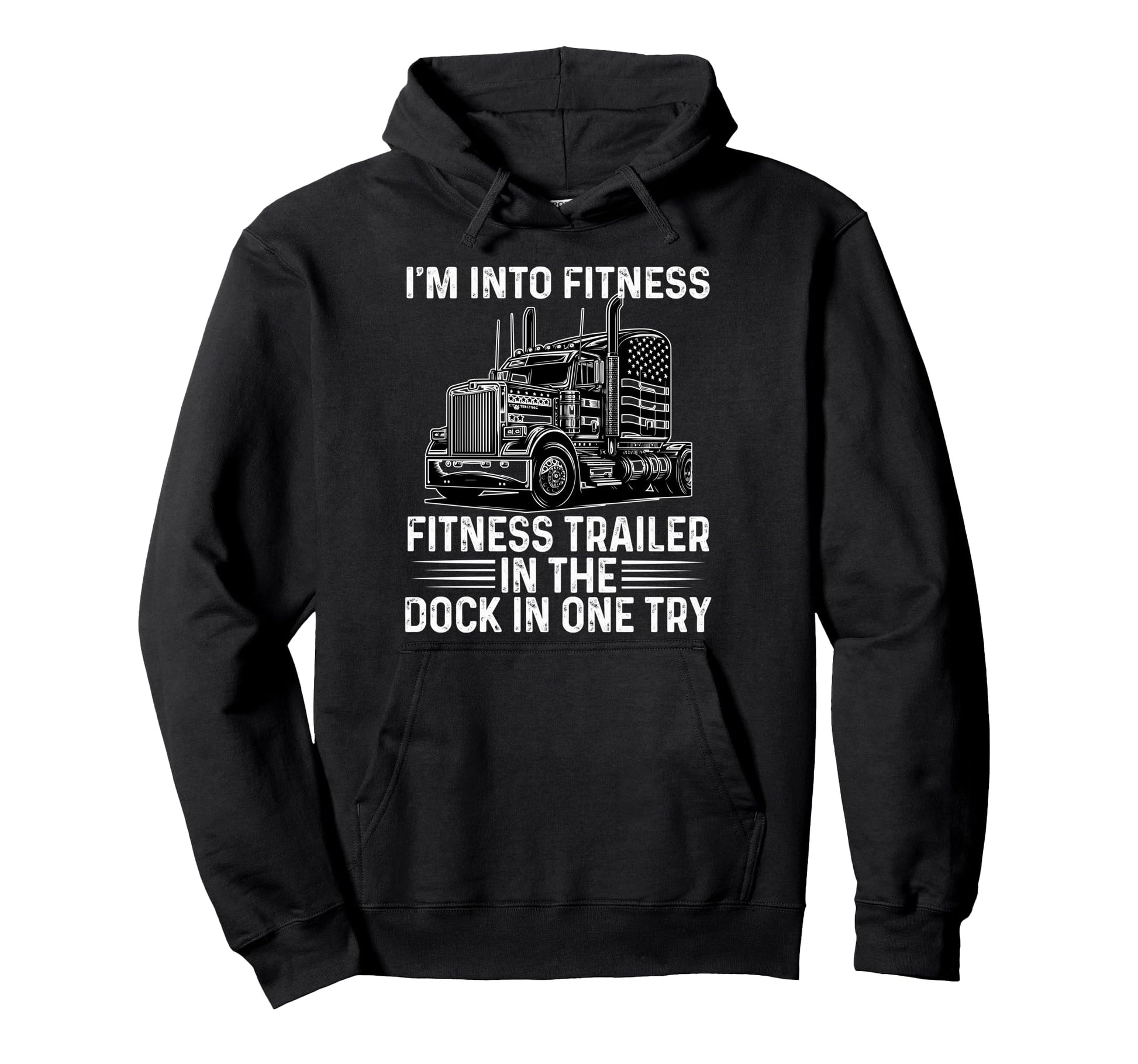 Trucker Truck Im Into Fitness Fitness Hoodie - Streetwear Style Men Women - T-Shirt, Sweatshirt, Hoodie