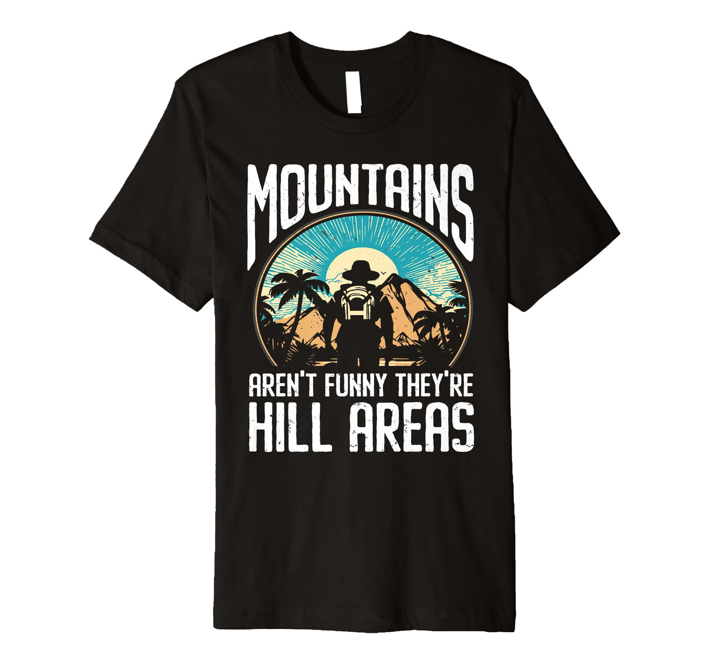 Mountains Arent Funny Theyre Hill T-Shirt - Streetwear Style for Adults - T-Shirt, Sweatshirt, Hoodie