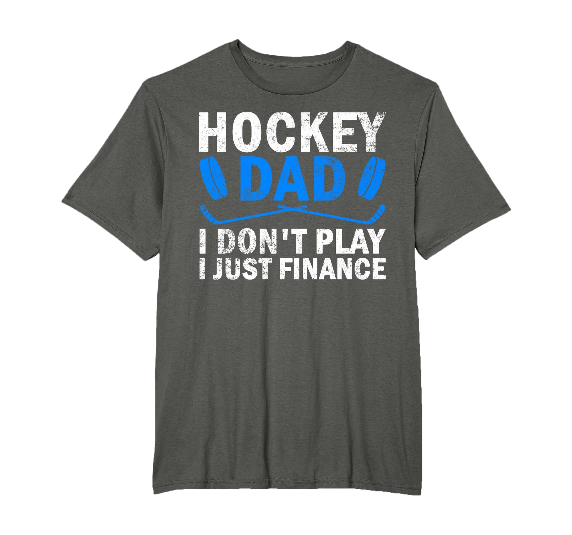 Hockey Dad I Dont Play I Just Finance Ice T-Shirt - Novelty Apparel Unisex - T-Shirt, Sweatshirt, Hoodie